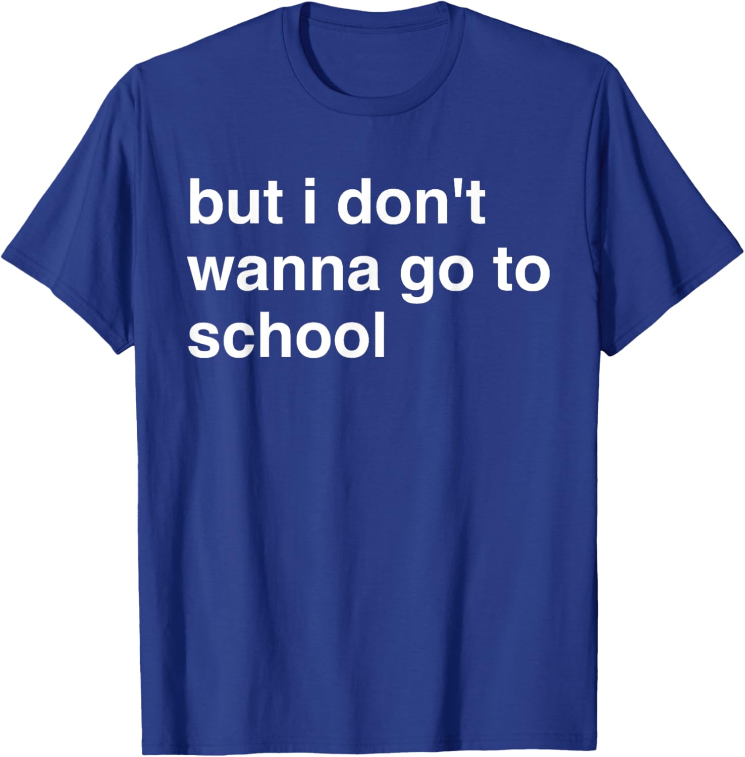 But I Don't Wanna Go To School T-Shirt for Kids Fun Casual Wear - 15