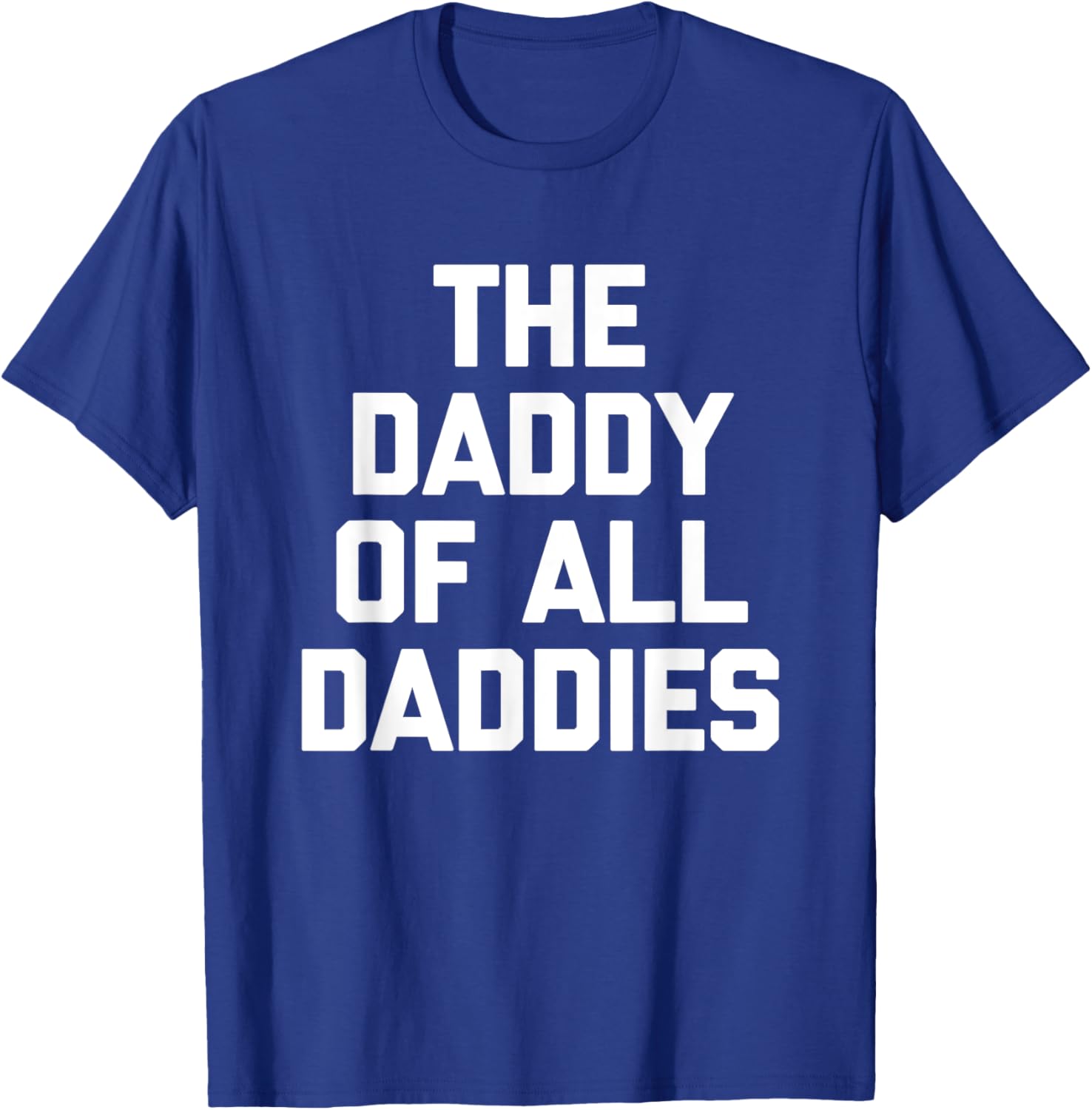 Funny Sarcastic T-Shirt for Dads - The Daddy Of All Daddies Design - 23