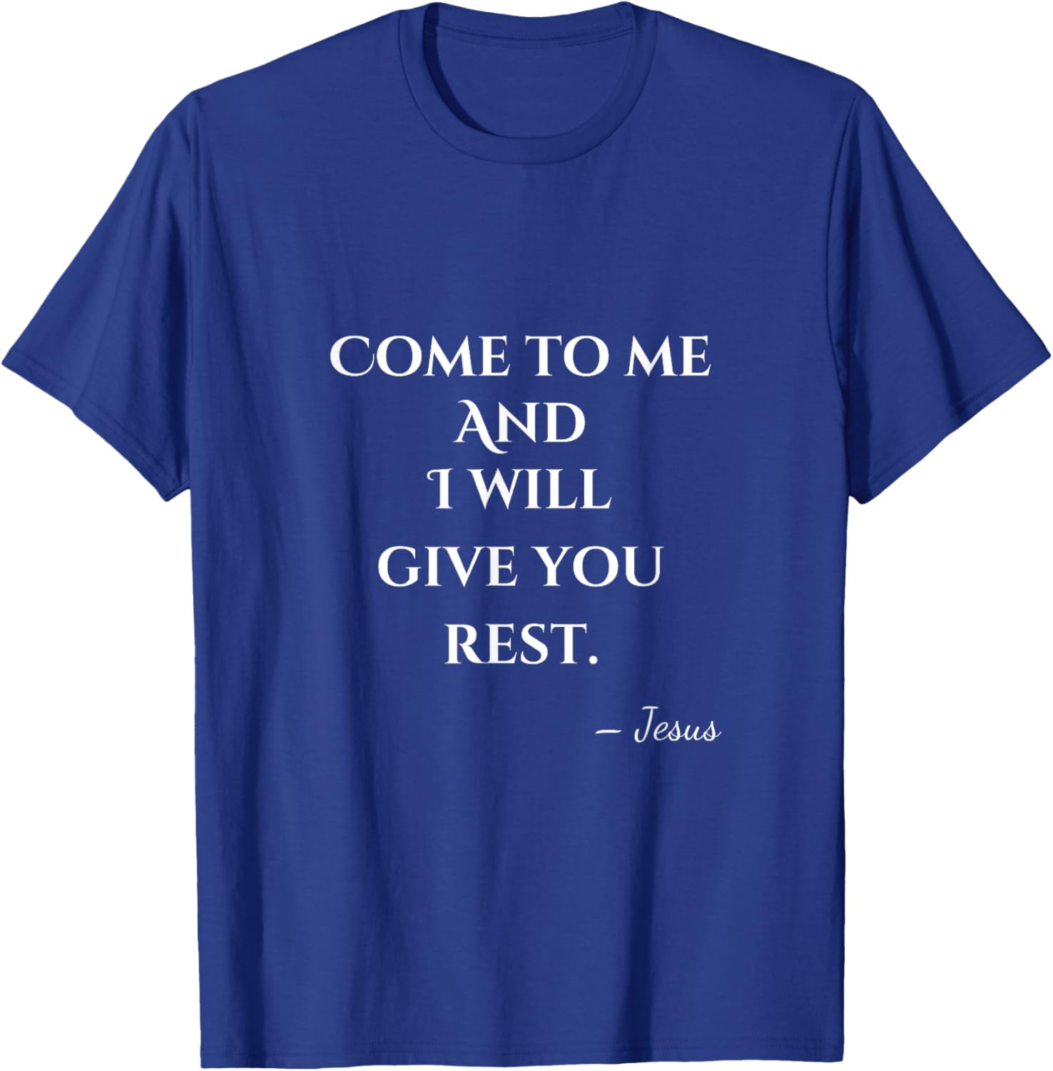 Come To Me and I Will Give You Rest T-Shirt for Comfort and Style - 20