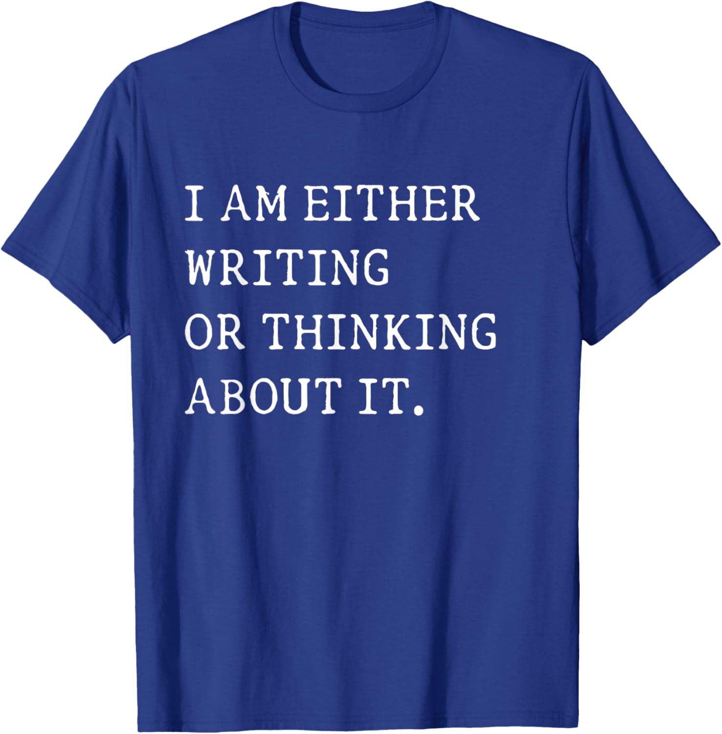 Funny Writer Author T-Shirt I Am Either Writing or Thinking About It - 17