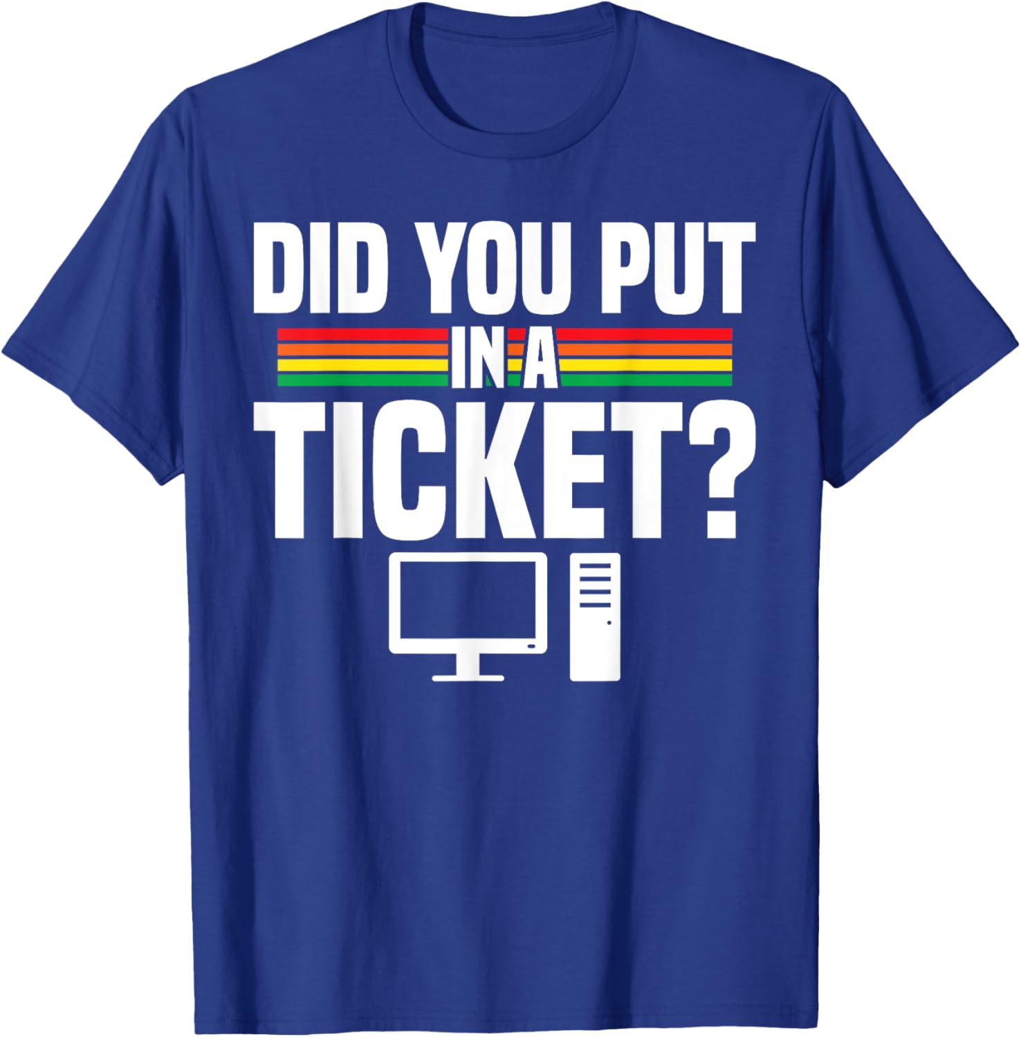 Did You Put In A Ticket Computer Support Work T-Shirt for Tech Lovers - 23