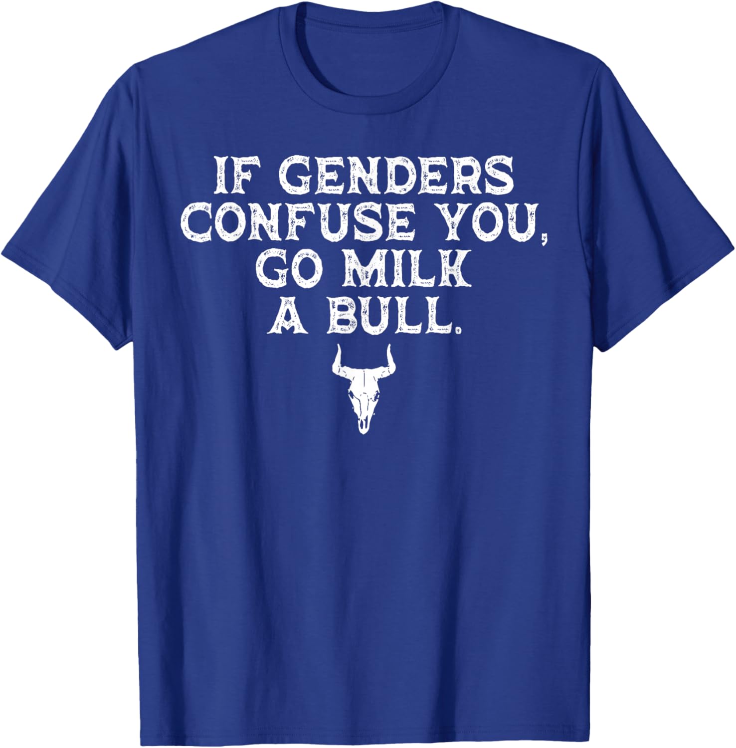 Funny If Genders Confuse You Go Milk A Bull T-Shirt for Men and Women - 10
