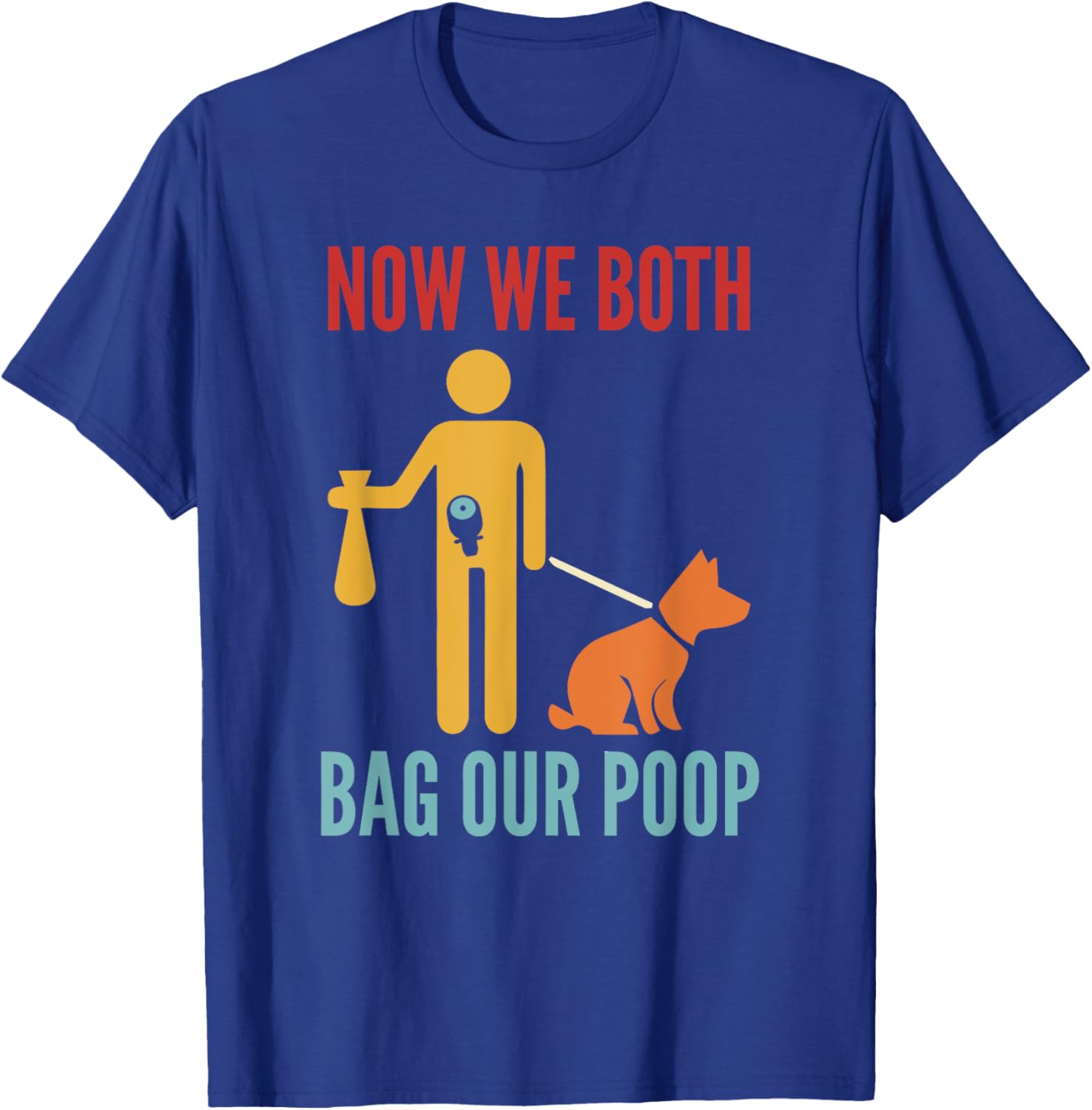 Funny Retro T-Shirt Now We Both Bag Our Poop for Pet Lovers and Friends - 20