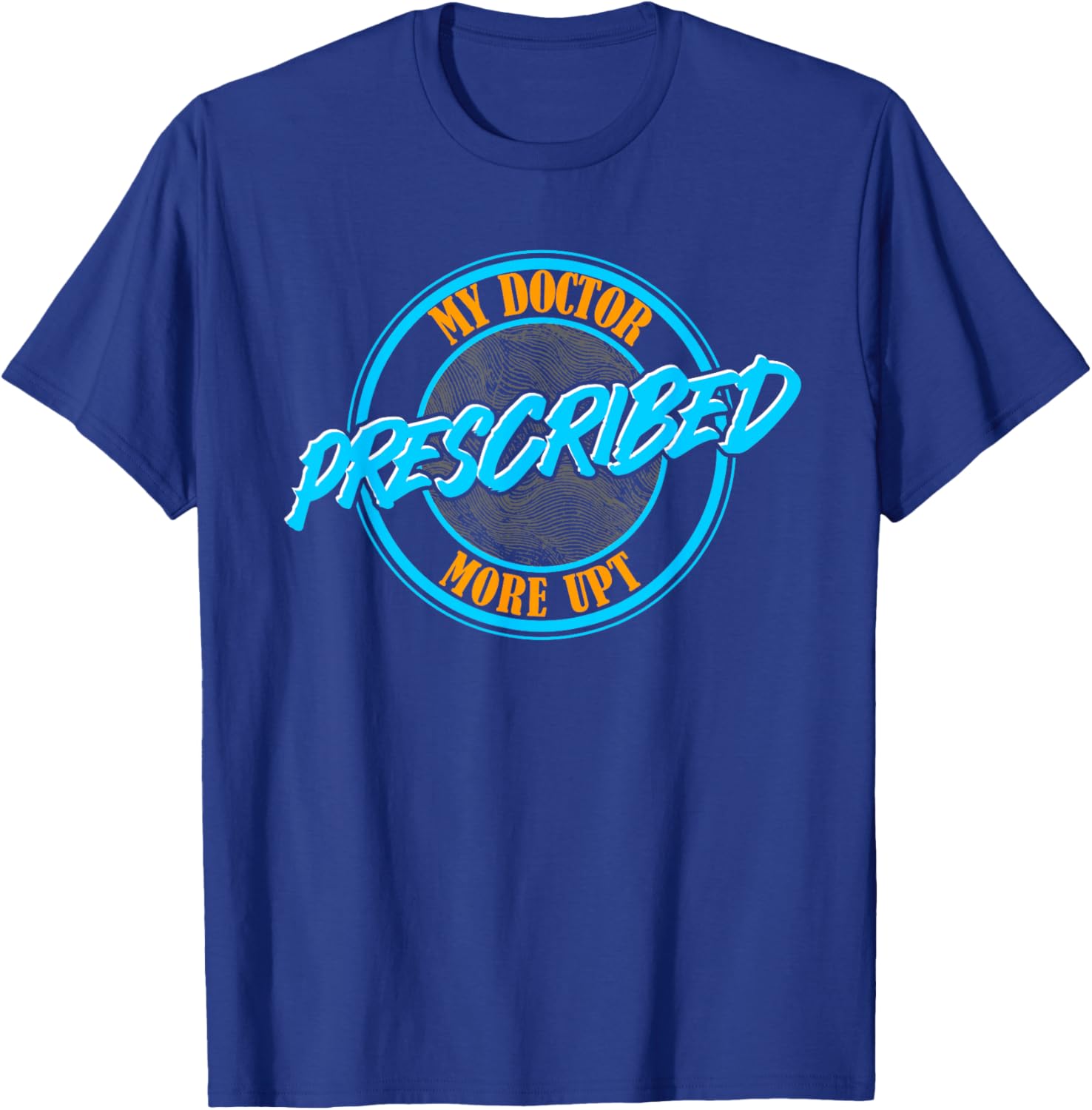 Funny Coworker Associate My Doctor Prescribed More UPT T-Shirt for Fun Wear - 4