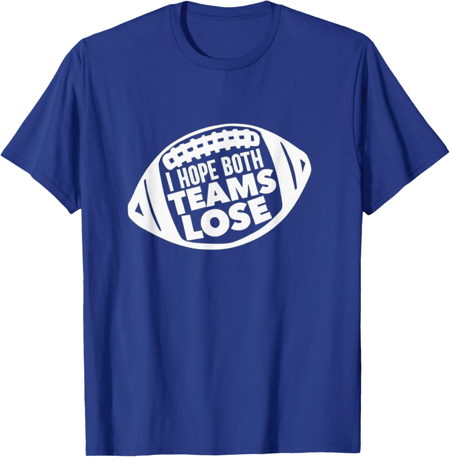 Funny I Hope Both Teams Lose Football T-Shirt for Men and Women - 7