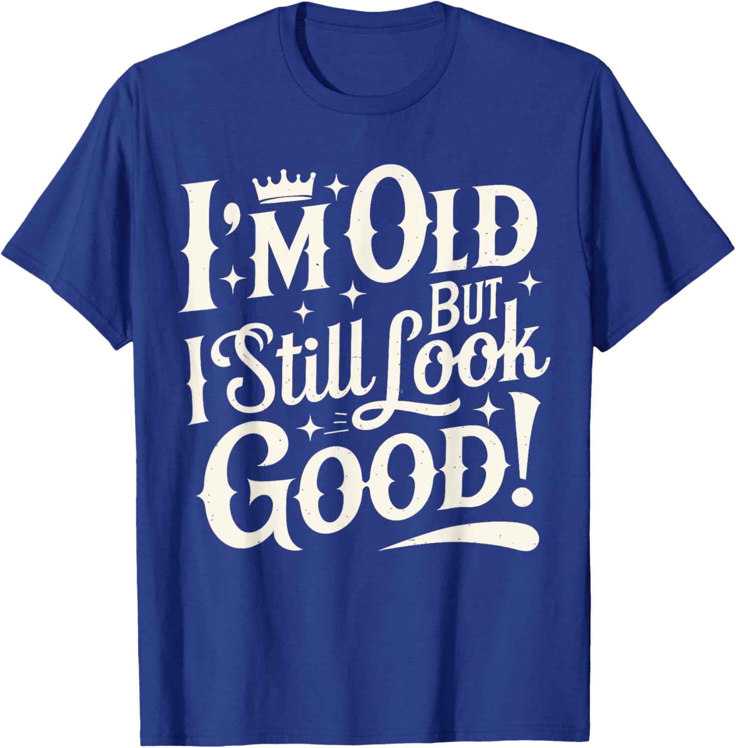 Funny Cool Father's Day T-Shirt I Am Old But I Still Look Good - 9