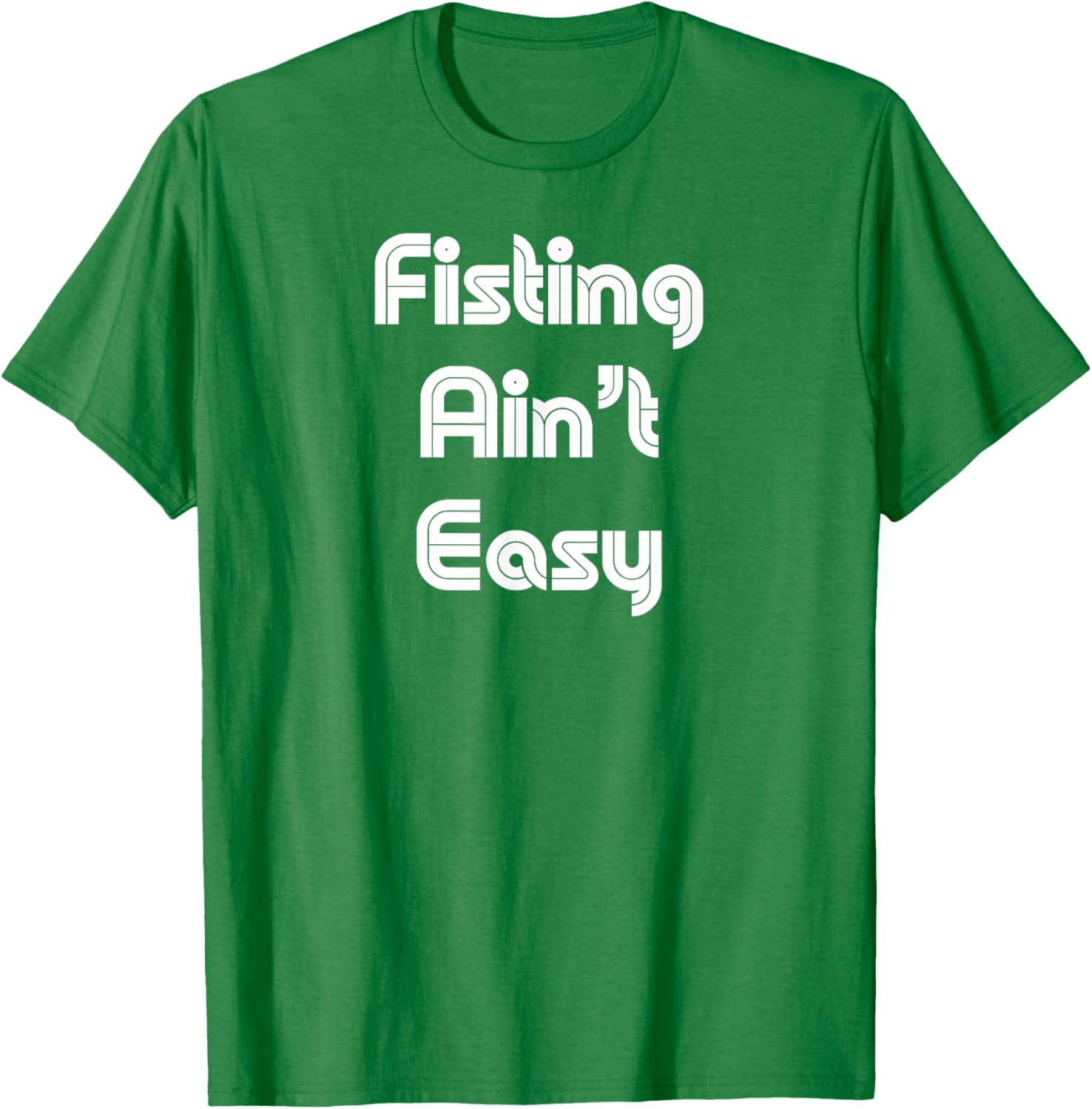 Funny Fisting Ain't Easy T-Shirt - Retro Style for Men and Women - 19