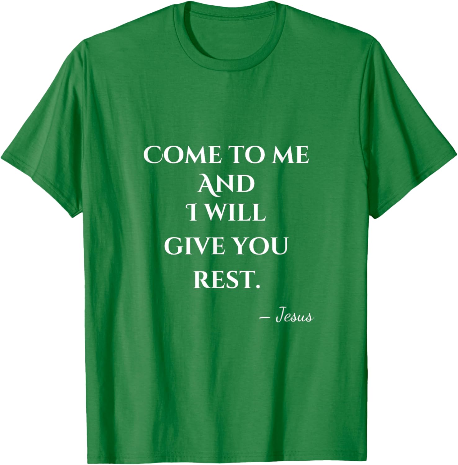 Come To Me and I Will Give You Rest T-Shirt for Comfort and Style - 21