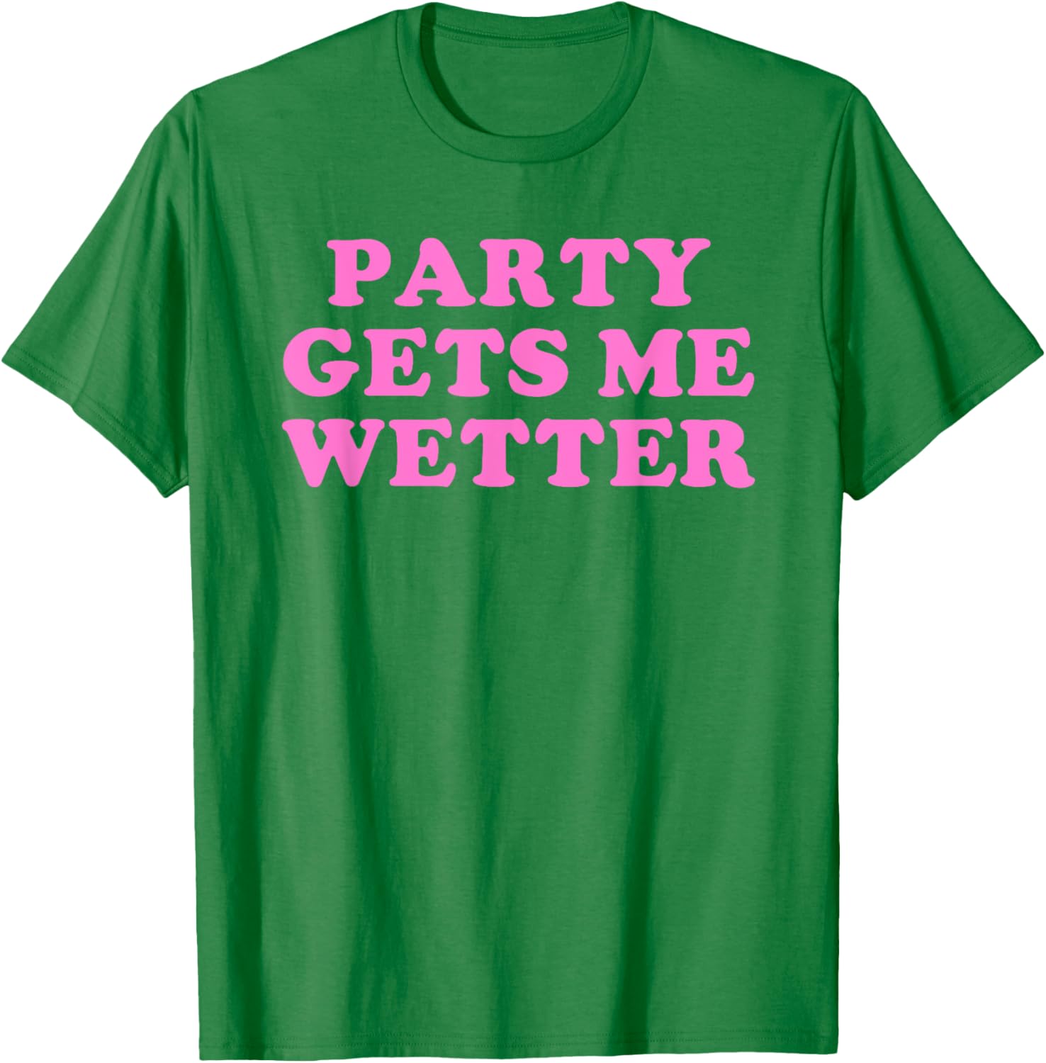 Fun Party Gets Me Wetter Quote T-Shirt for Trendy Fashion Lovers - 7