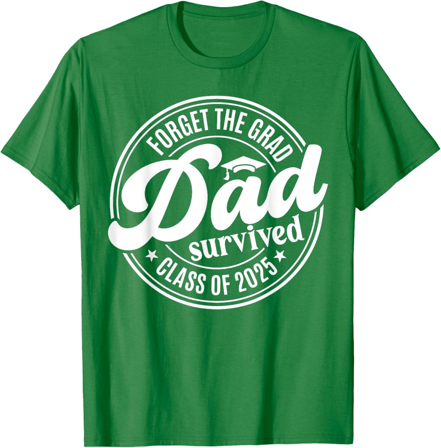 Forget the Grad Dad Survived Class of 2025 Funny Senior Graduation T-Shirt - 19