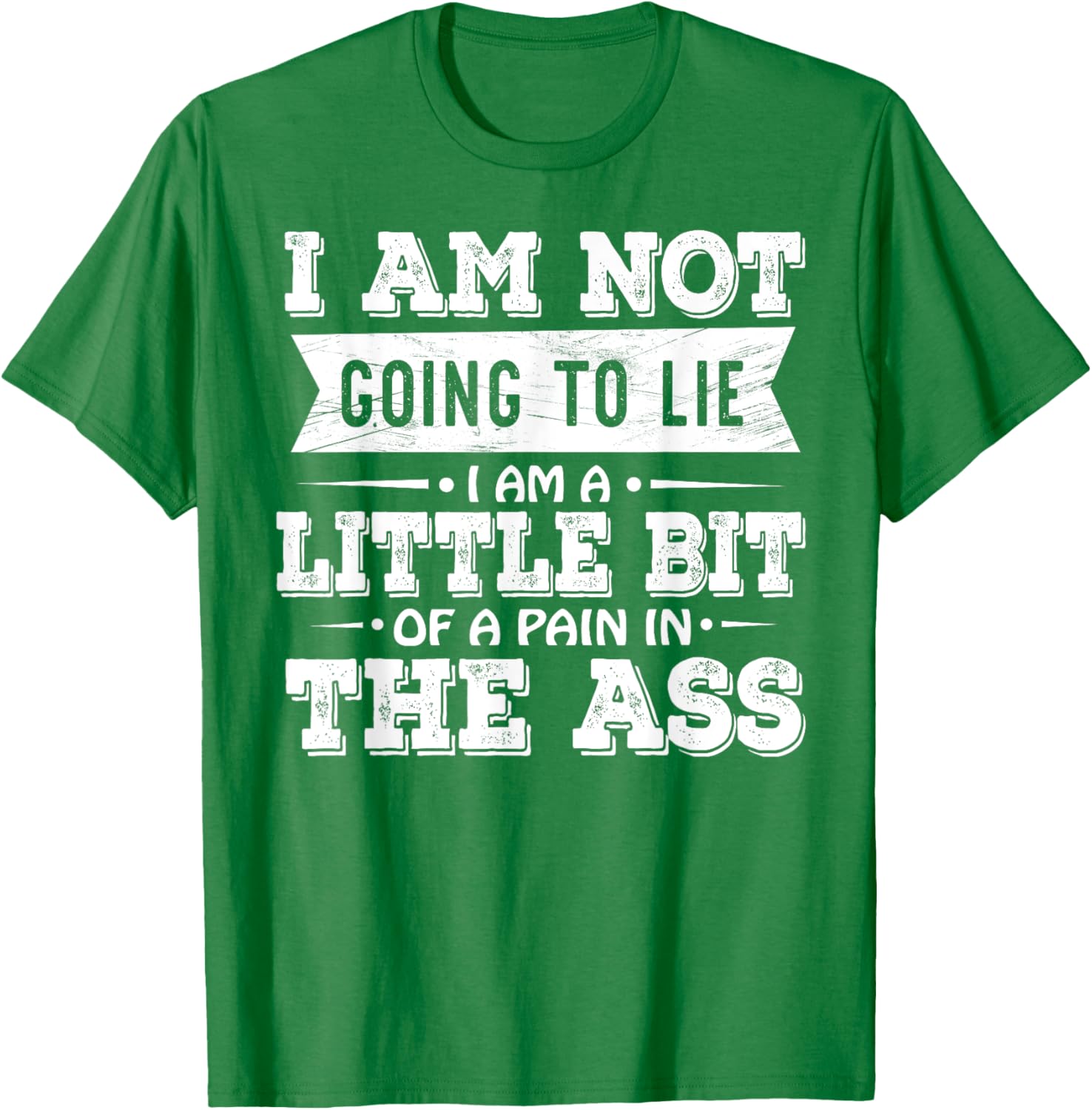 Funny I Am Not Going To Lie Pain In The Ass T-Shirt for Casual Wear - 24