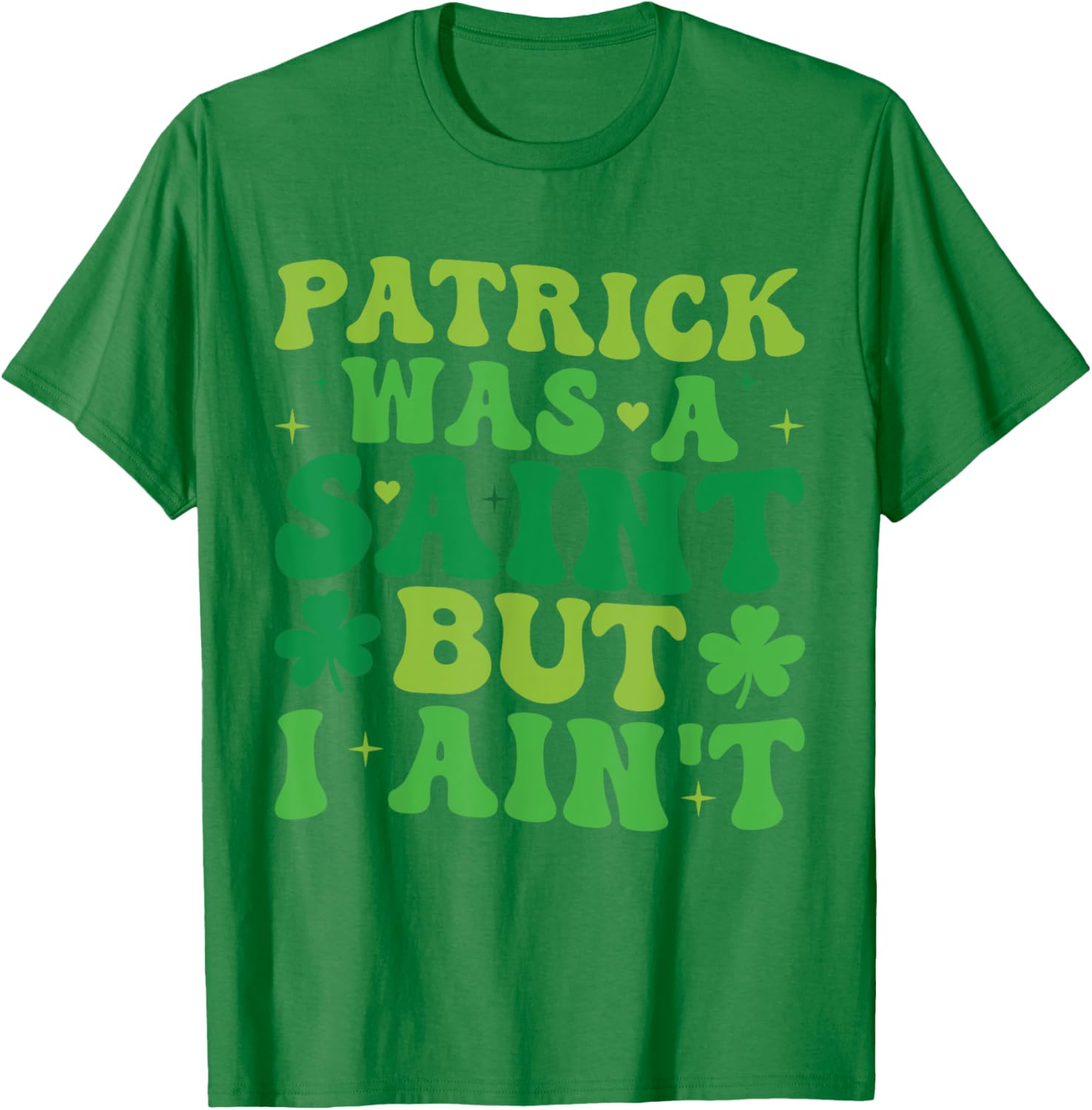 Funny Patrick Was A Saint But I Ain't St Patrick's Day T-Shirt for Fun - 9