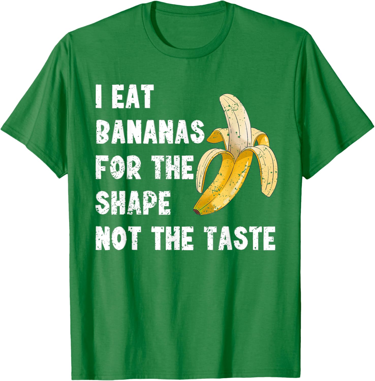 Funny I Eat Bananas for the Shape Not the Taste T-Shirt for Fun Lovers - 8