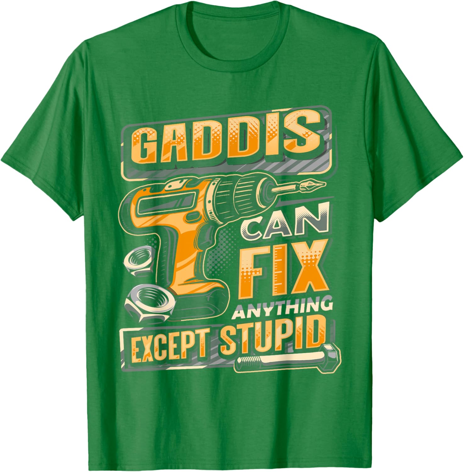 Funny Gaddis Can Fix Anything Except Stupid T-Shirt for Men and Women - 3