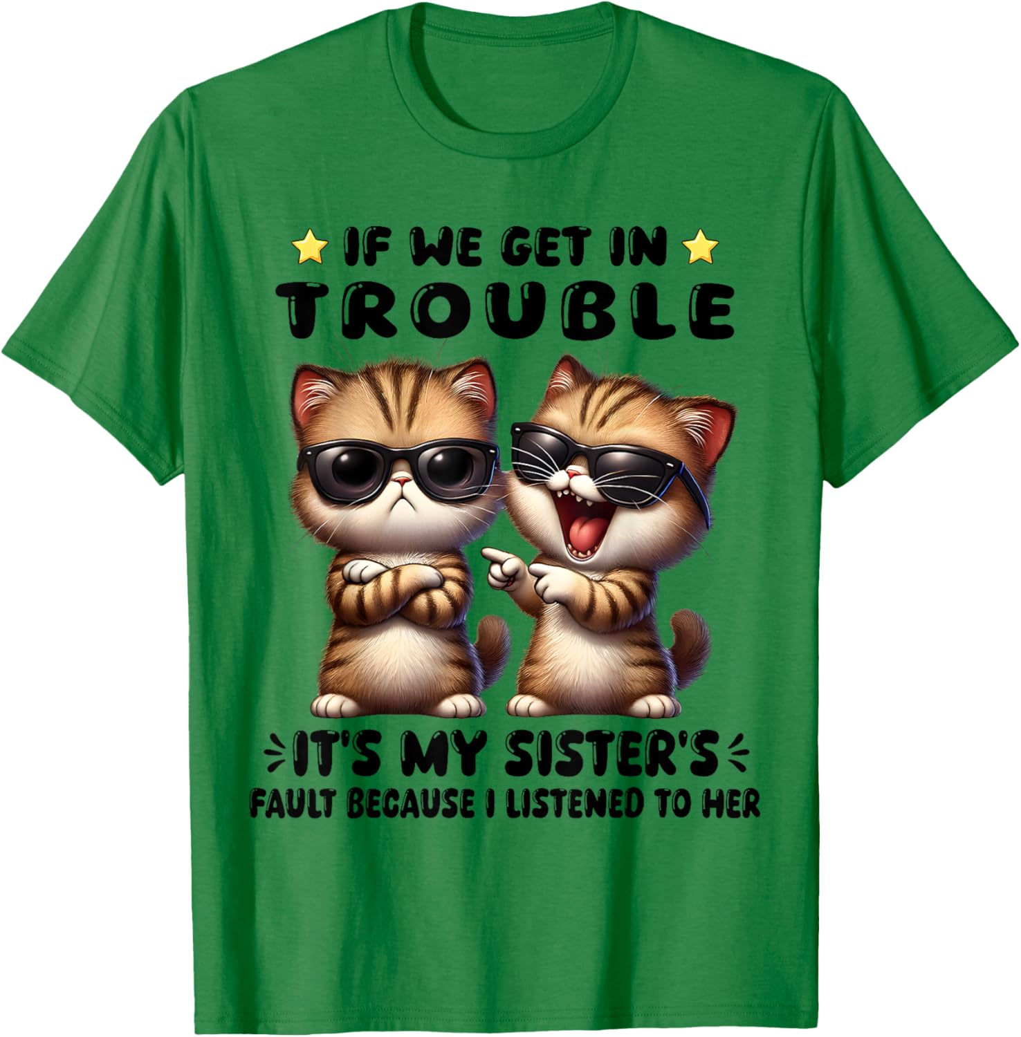 Funny Cat T-Shirt: If We Get In Trouble It's My Sister's Fault - 4