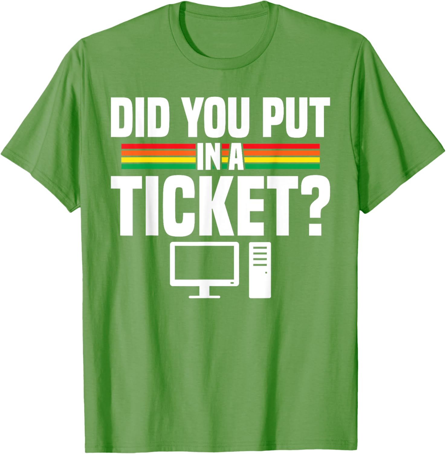 Did You Put In A Ticket Computer Support Work T-Shirt for Tech Lovers - 10