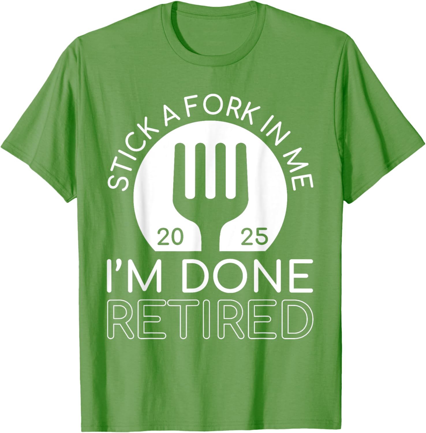 Funny Retired 2025 T-Shirt Stick A Fork In Me I'm Done Gift Idea - 1