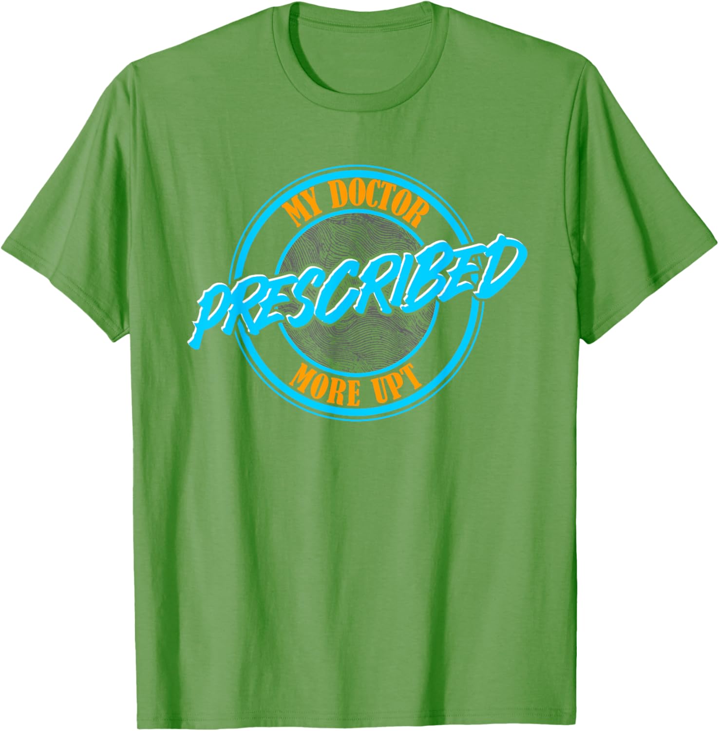 Funny Coworker Associate My Doctor Prescribed More UPT T-Shirt for Fun Wear - 26