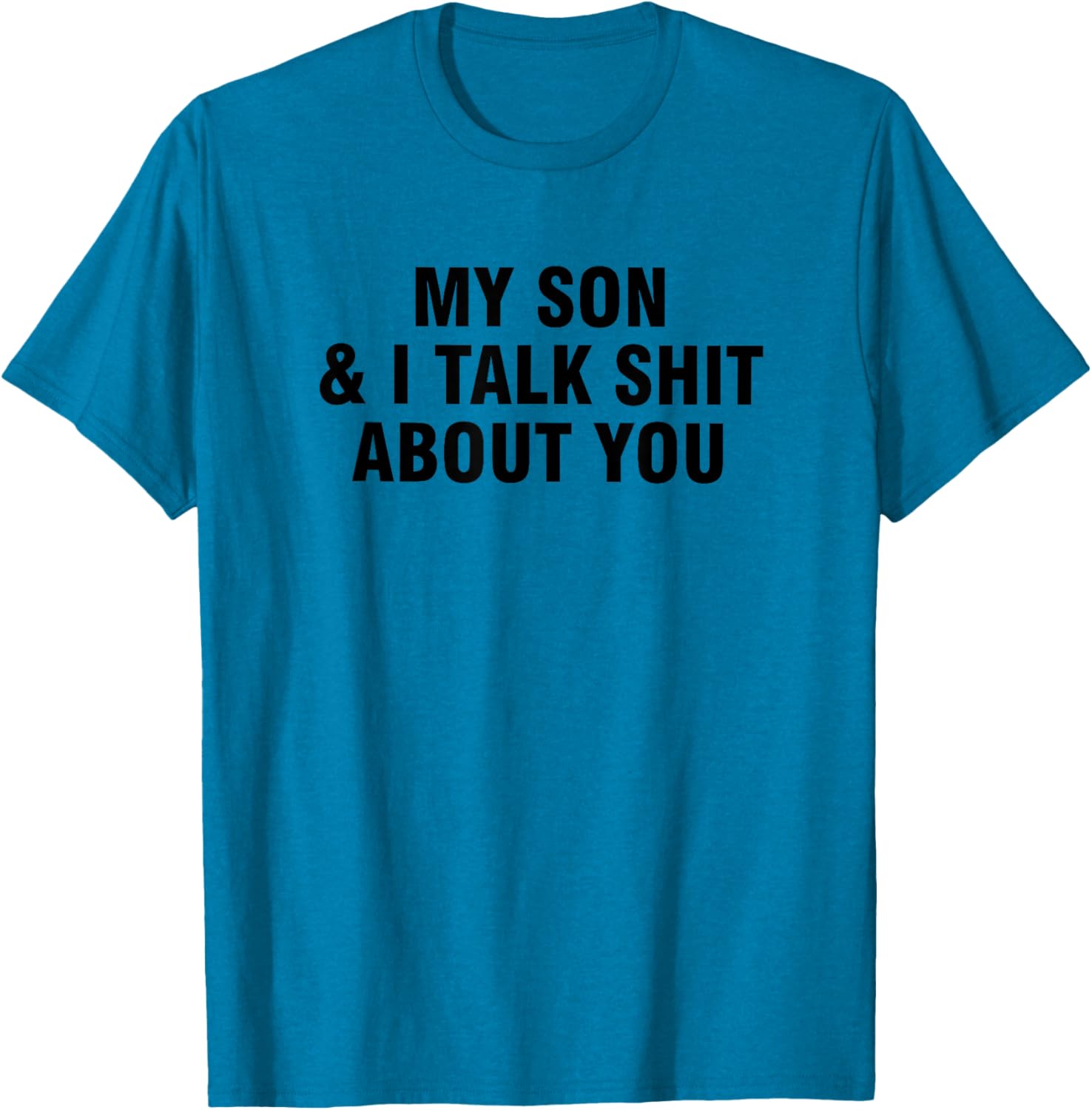 Funny My Son and I Talk About You T-Shirt for Family Humor Lovers - 8
