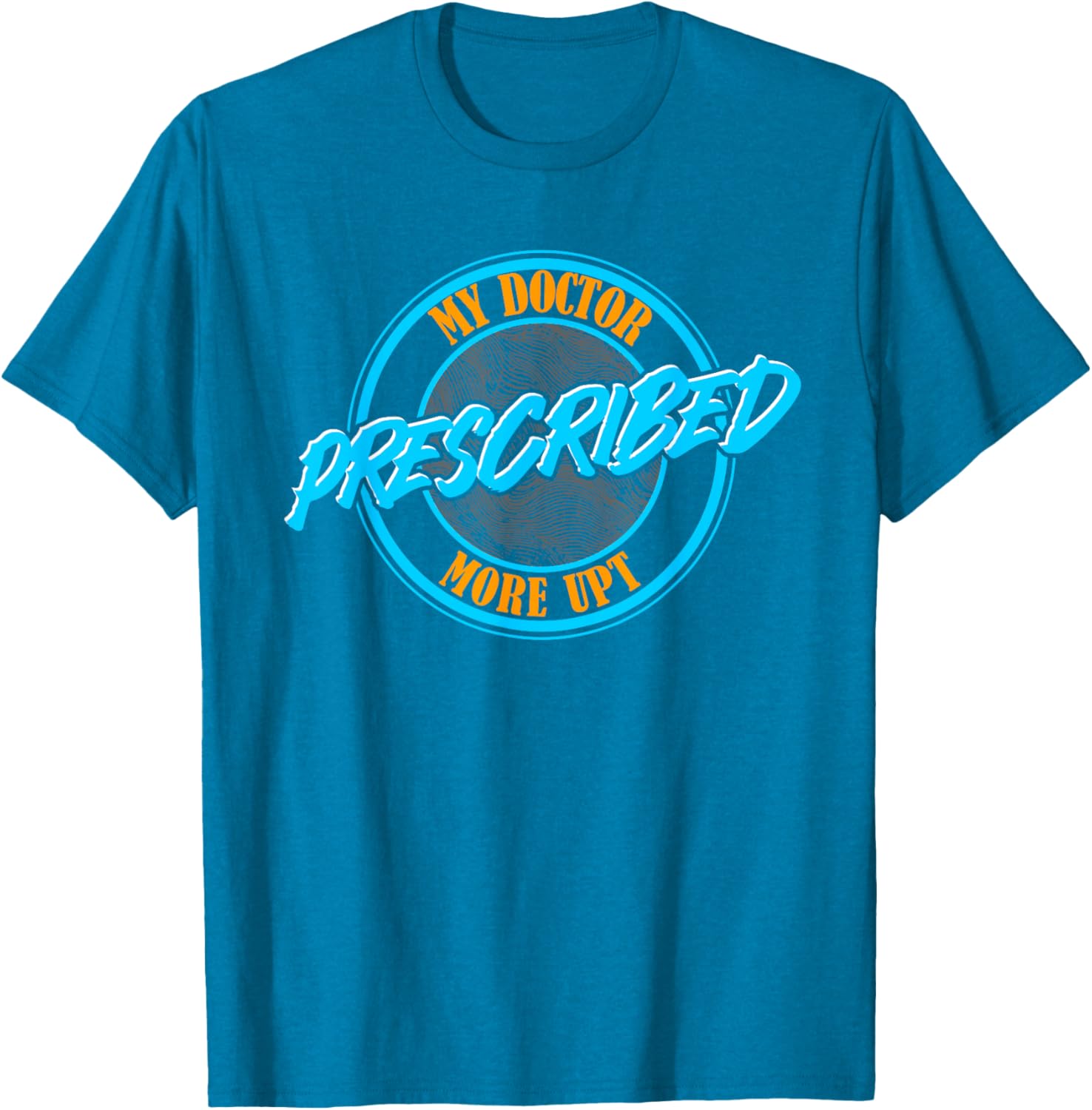 Funny Coworker Associate My Doctor Prescribed More UPT T-Shirt for Fun Wear - 29