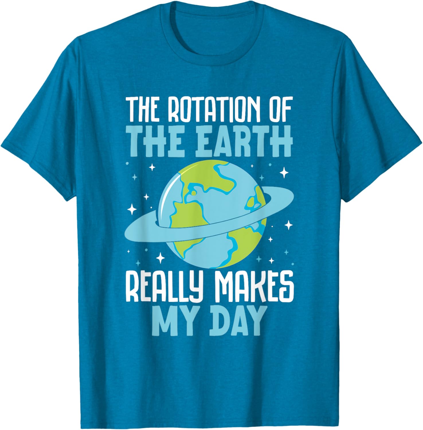 Funny Science Humor T-Shirt Earth Rotation Makes My Day - Great Gift! - 3