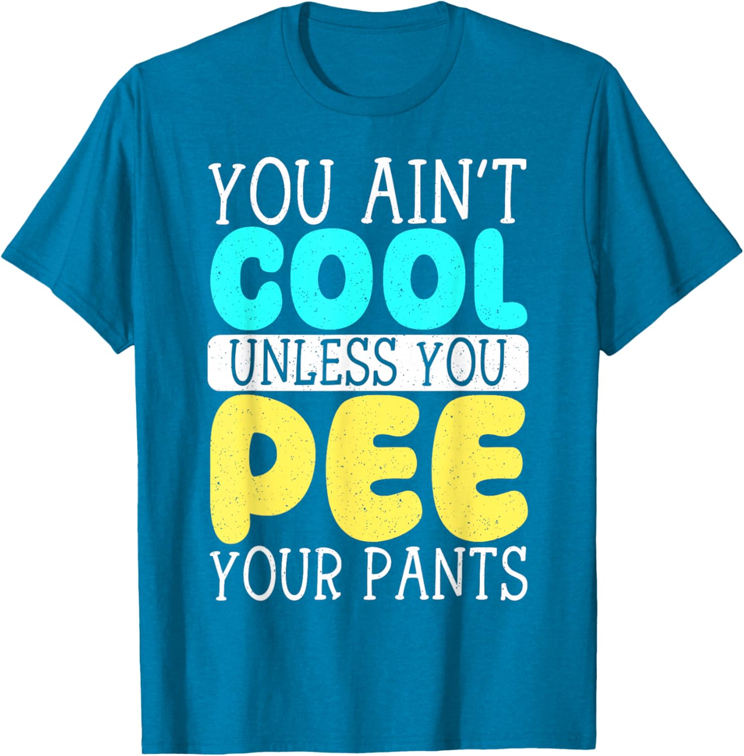 Funny You Ain't Cool Unless You Pee Your Pants T-Shirt for Casual Wear - 10