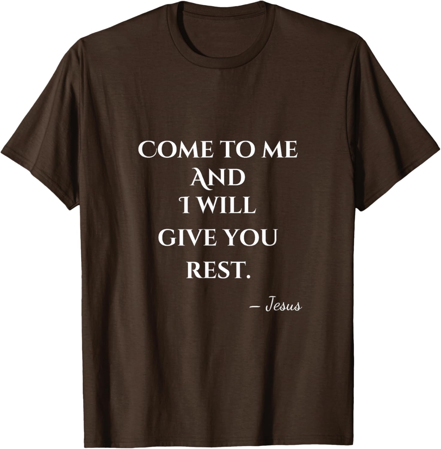 Come To Me and I Will Give You Rest T-Shirt for Comfort and Style - 14