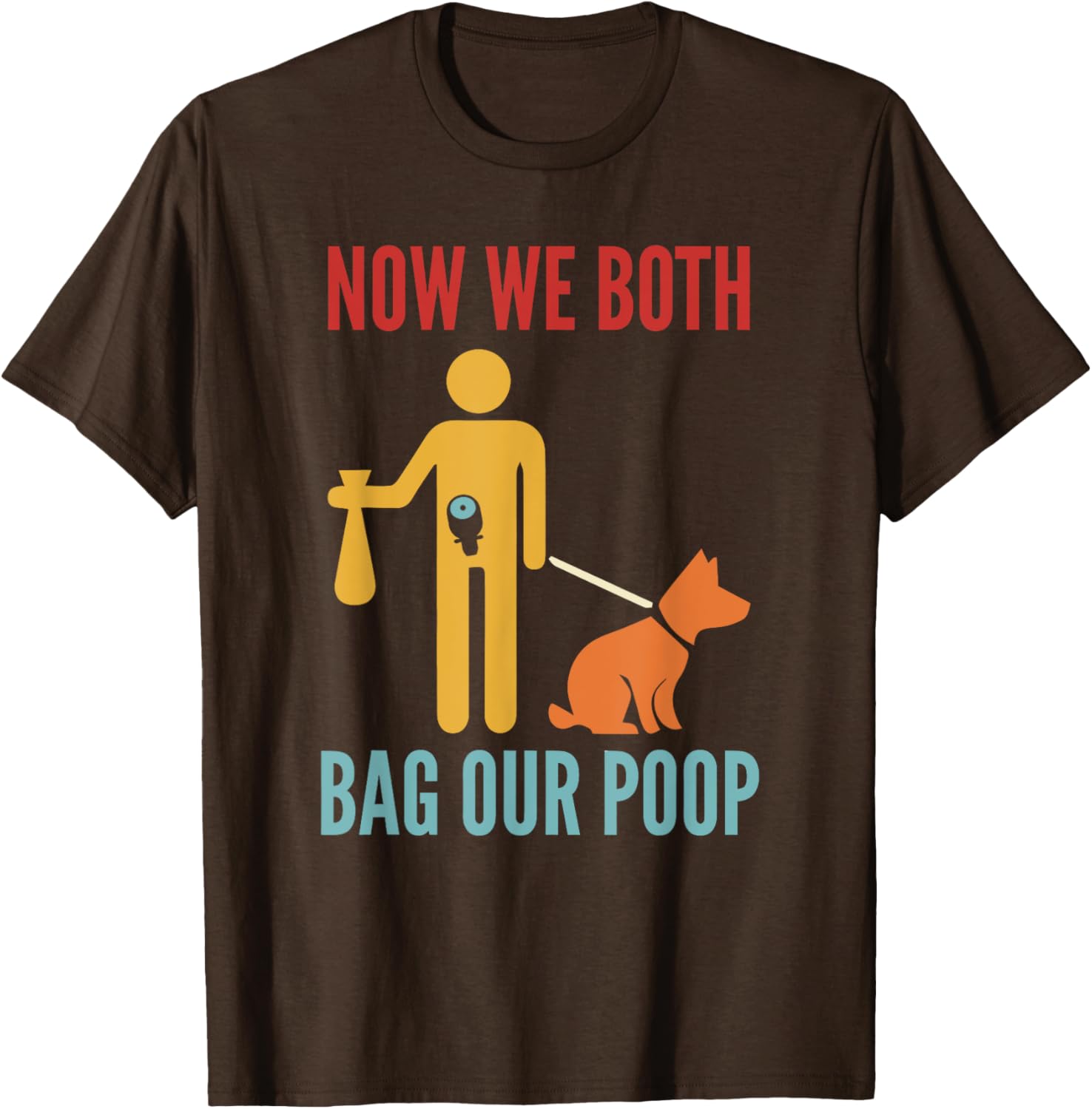 Funny Retro T-Shirt Now We Both Bag Our Poop for Pet Lovers and Friends - 26