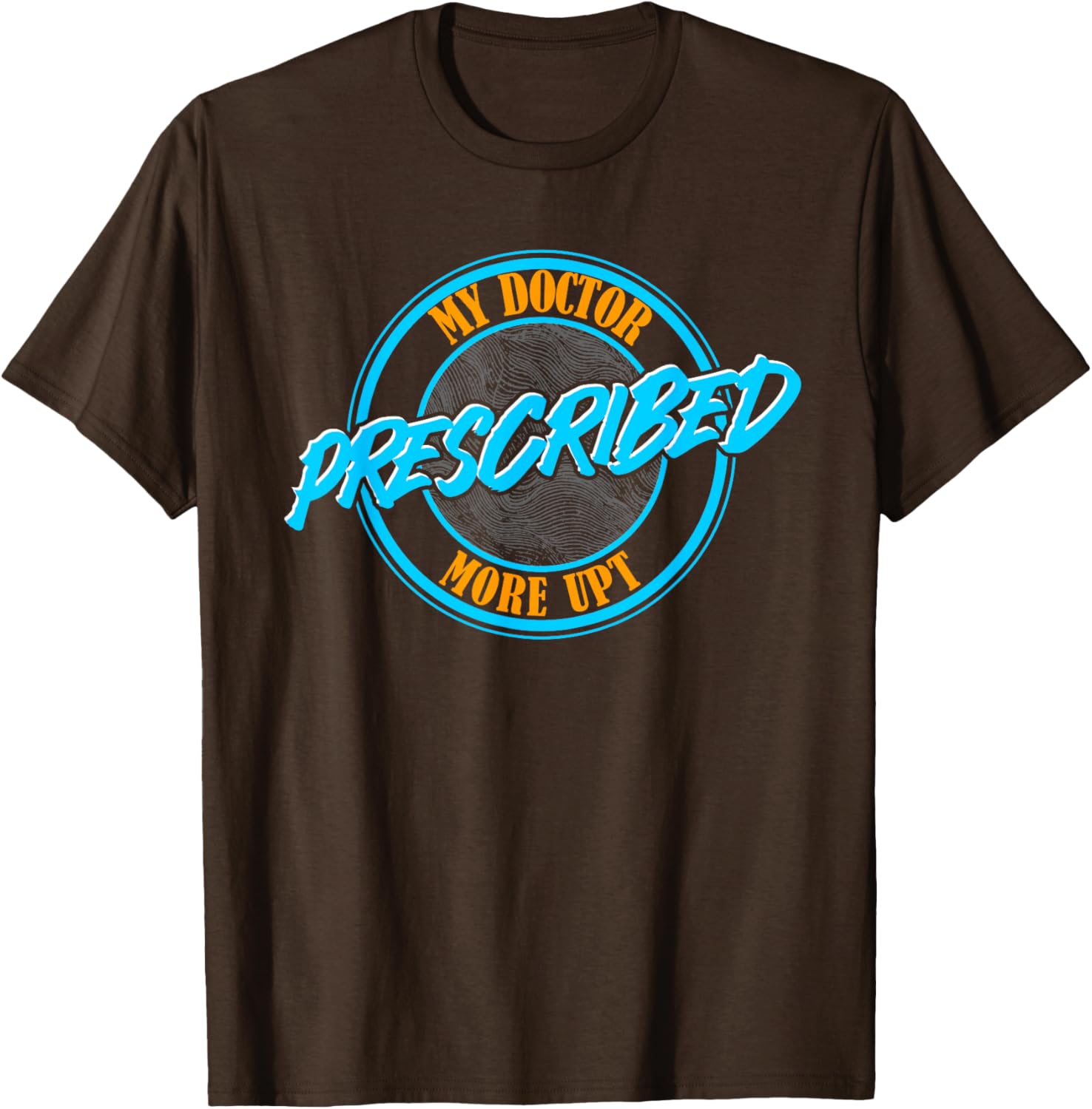 Funny Coworker Associate My Doctor Prescribed More UPT T-Shirt for Fun Wear - 19