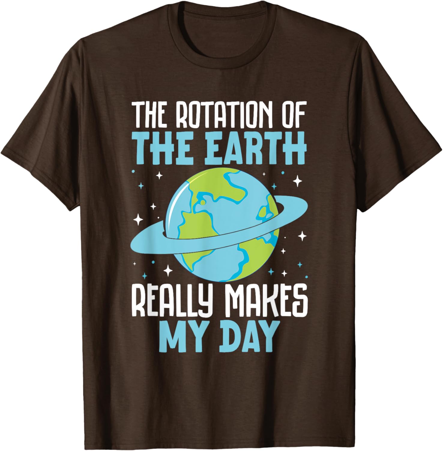Funny Science Humor T-Shirt Earth Rotation Makes My Day - Great Gift! - 6
