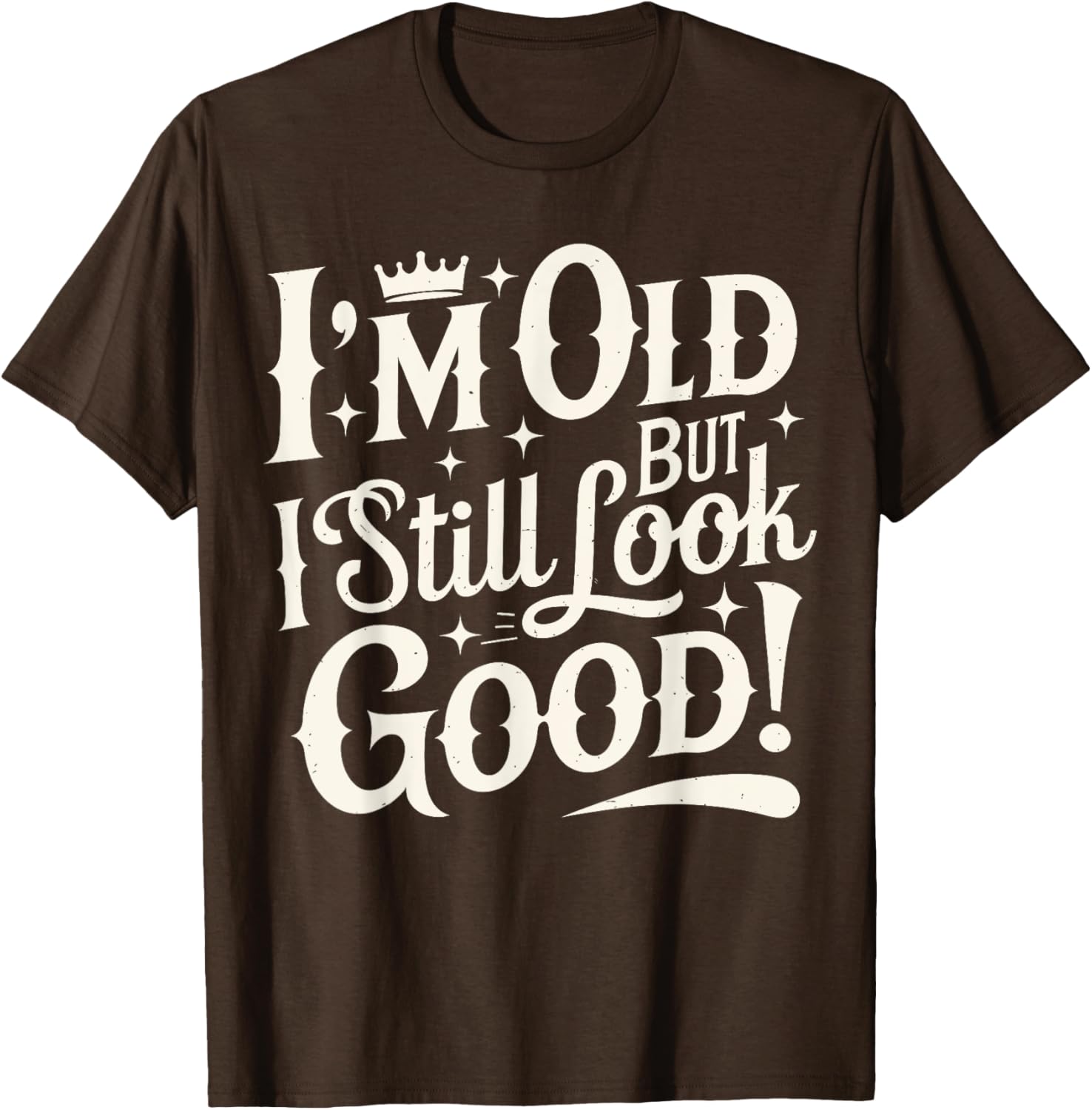 Funny Cool Father's Day T-Shirt I Am Old But I Still Look Good - 16