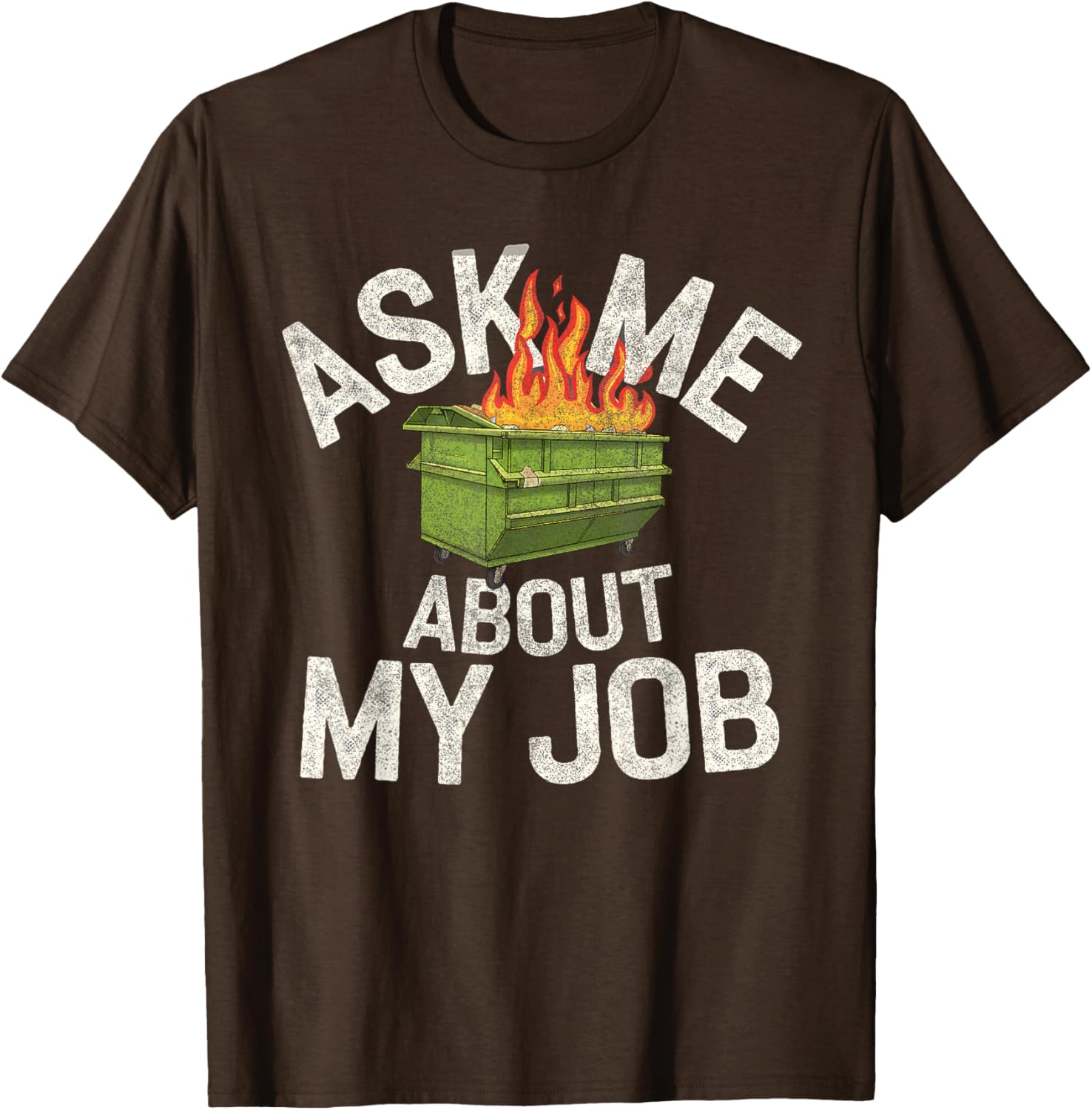 Funny Ask Me About My Job Dumpster Fire T-Shirt for Work Humor Lovers - 14