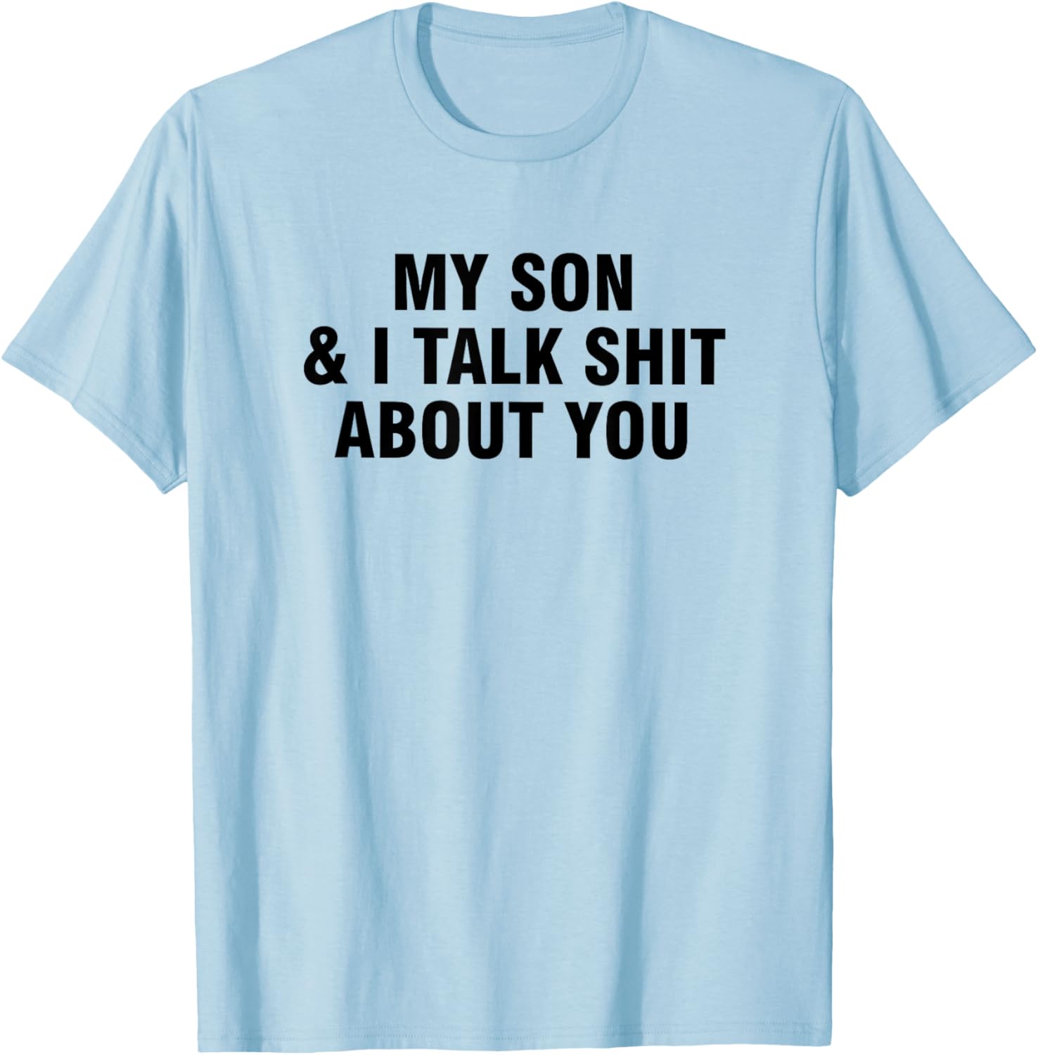Funny My Son and I Talk About You T-Shirt for Family Humor Lovers - 1