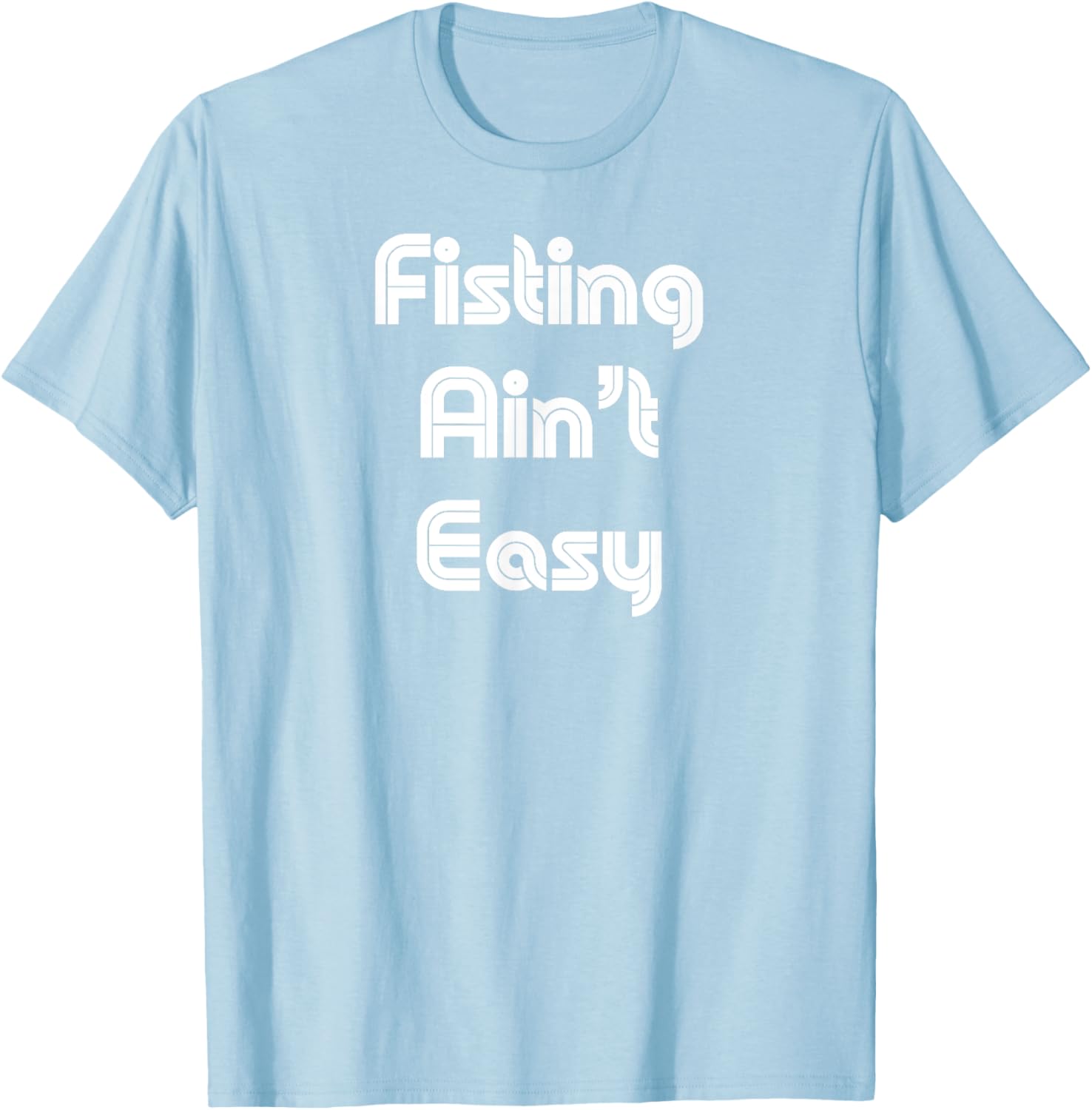Funny Fisting Ain't Easy T-Shirt - Retro Style for Men and Women - 11