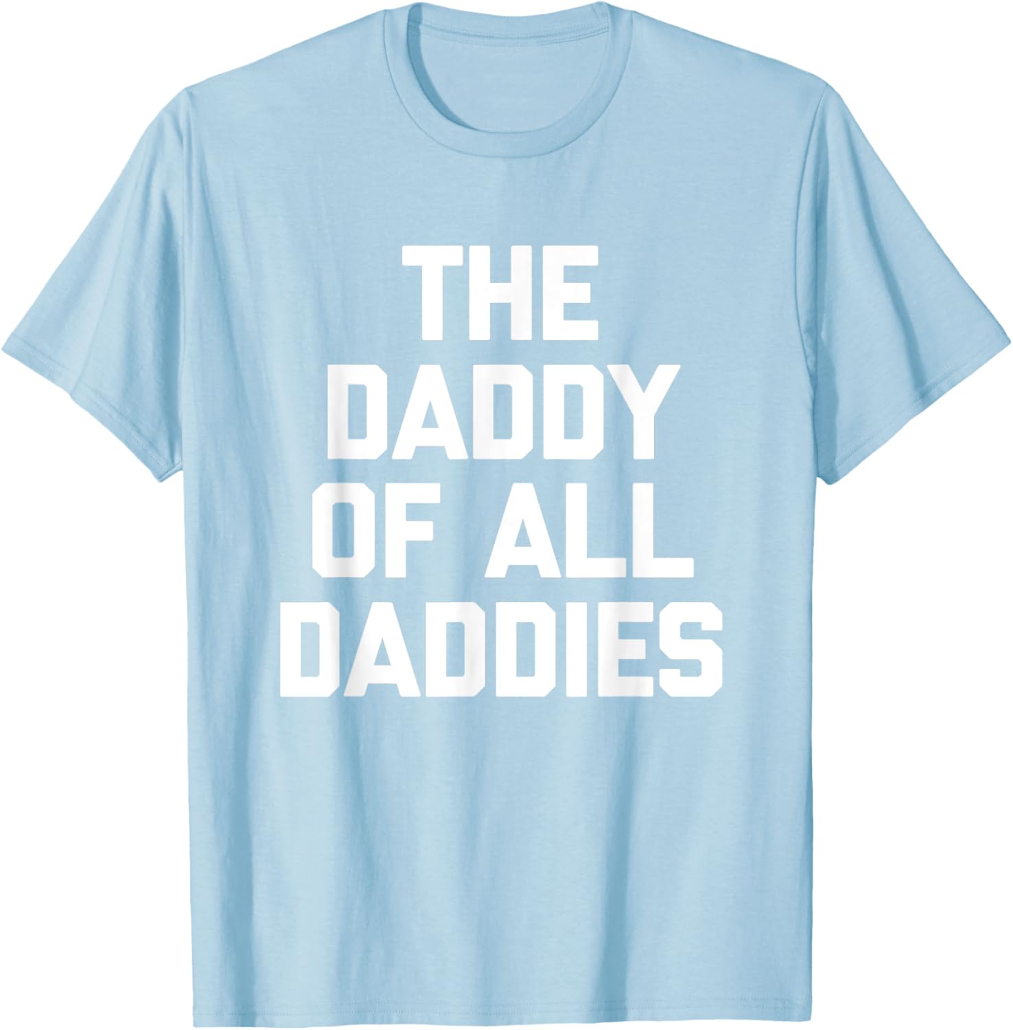 Funny Sarcastic T-Shirt for Dads - The Daddy Of All Daddies Design - 24