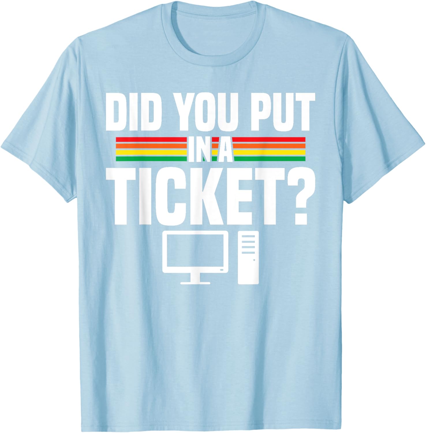 Did You Put In A Ticket Computer Support Work T-Shirt for Tech Lovers - 7