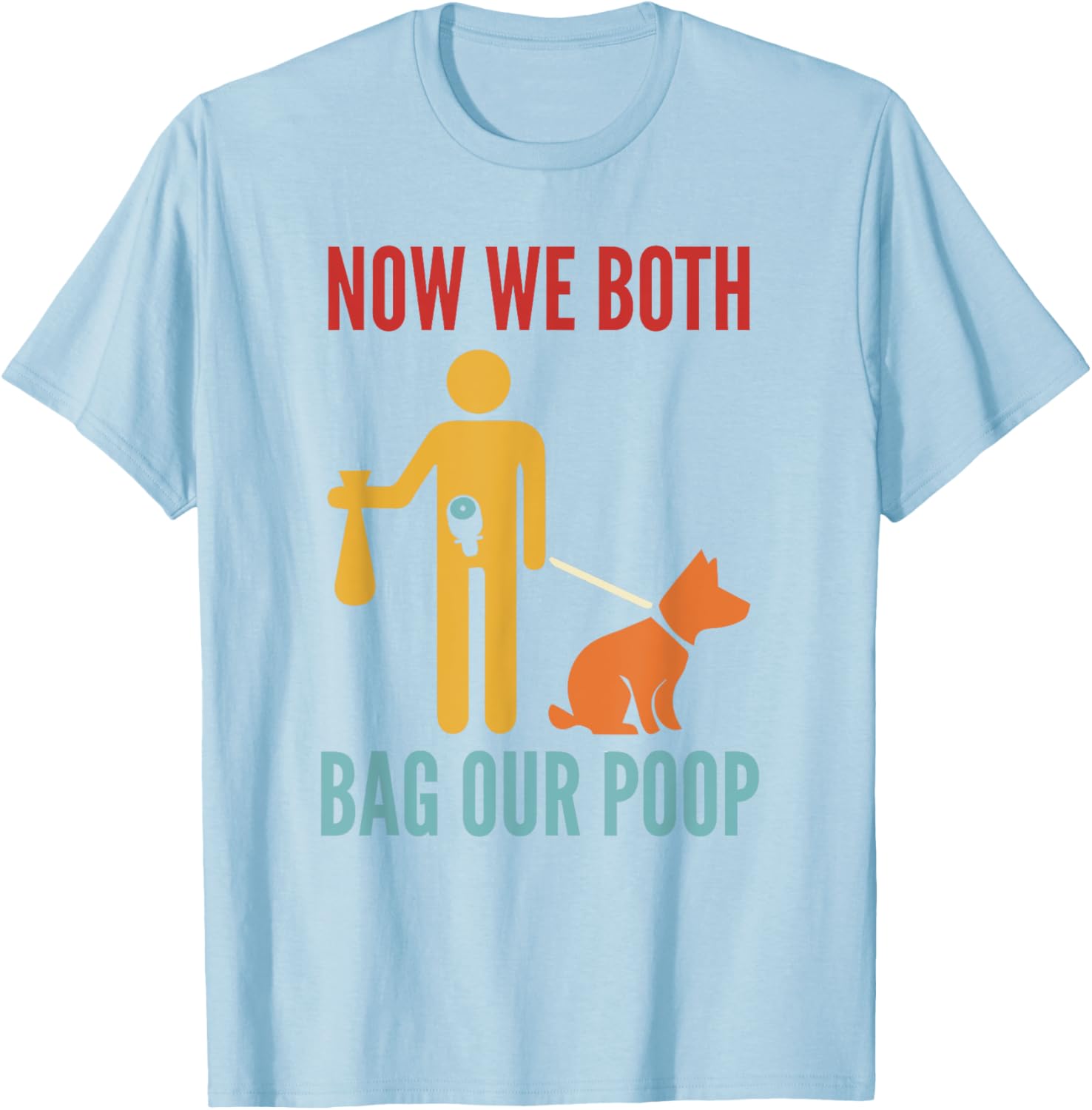 Funny Retro T-Shirt Now We Both Bag Our Poop for Pet Lovers and Friends - 8
