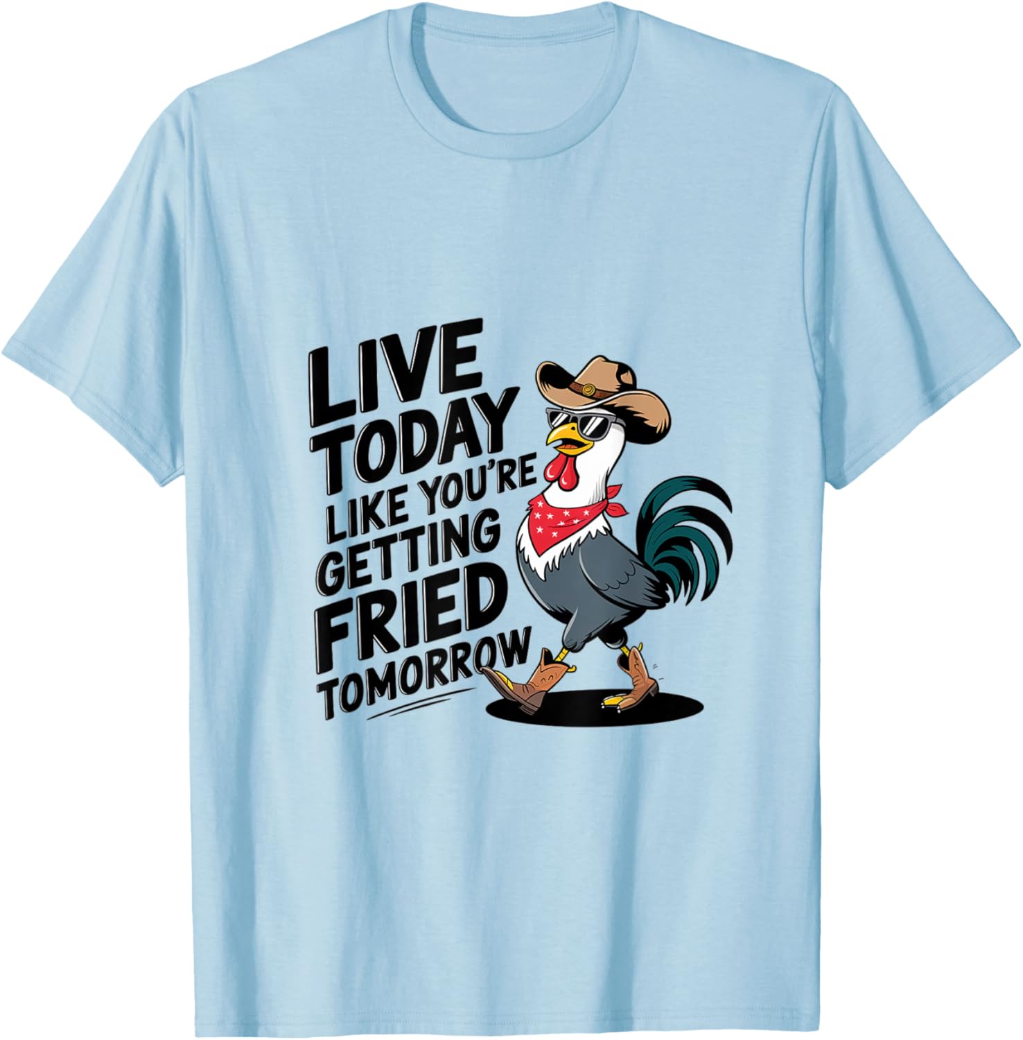Funny Chicken T-Shirt Live Today Like You're Getting Fried Tomorrow - 7