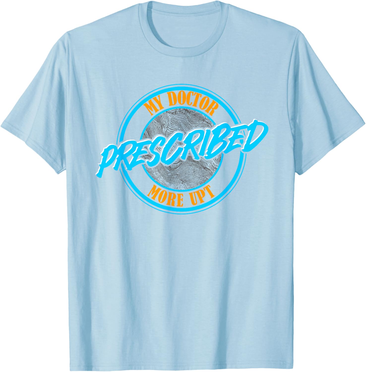 Funny Coworker Associate My Doctor Prescribed More UPT T-Shirt for Fun Wear - 10