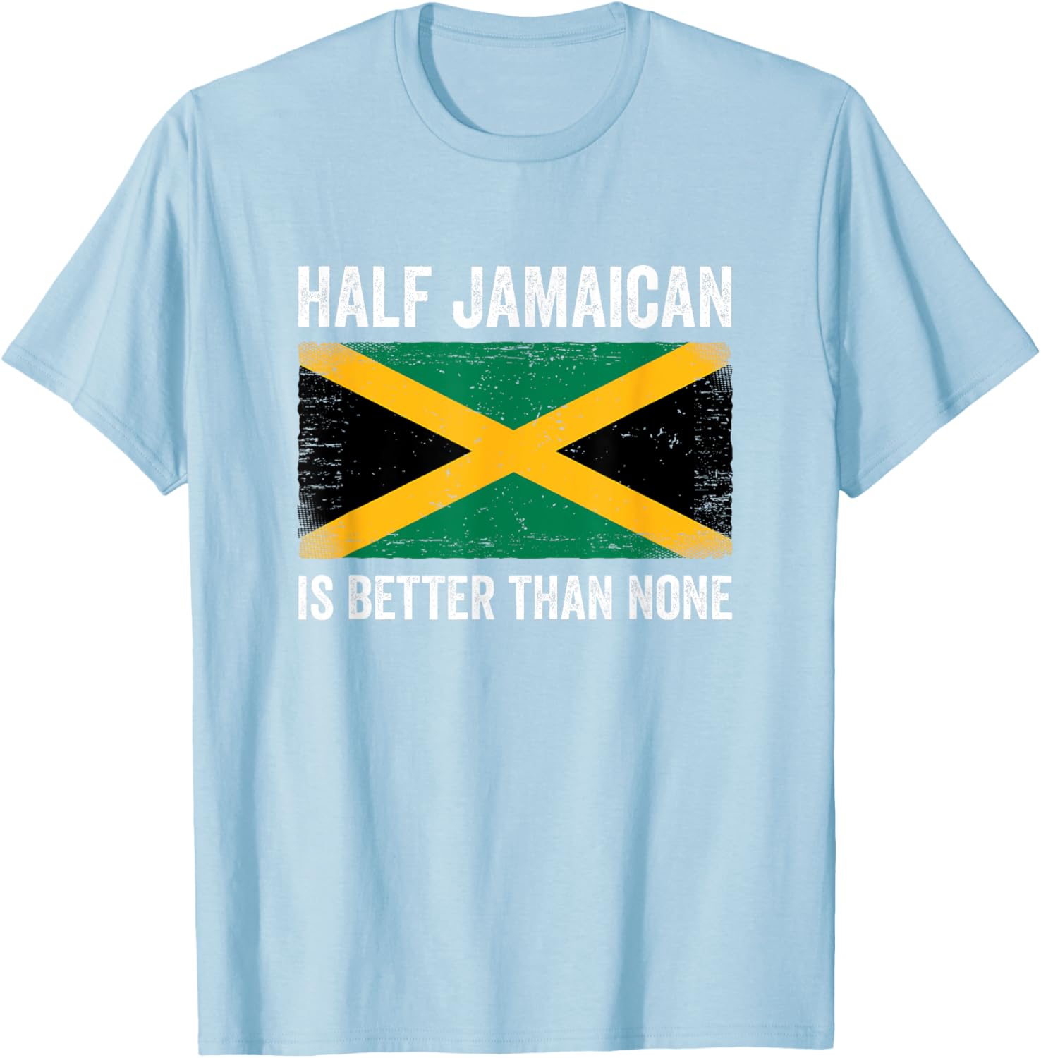 Half Jamaican Is Better Than None T-Shirt for Proud Jamaica Lovers - 2
