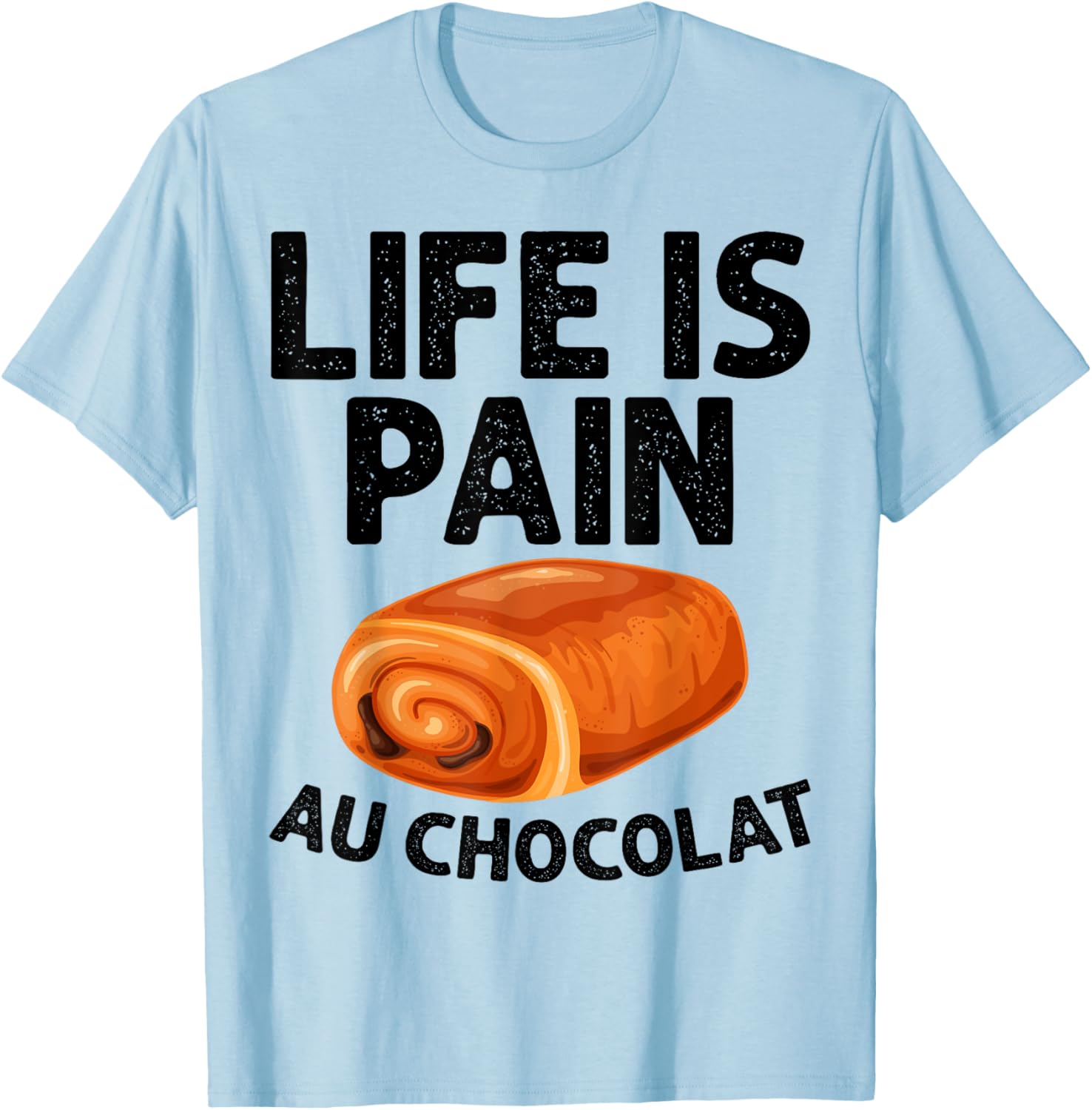 Funny Life Is Pain Au Chocolat T-Shirt for Food Lovers and Humor Fans - 2