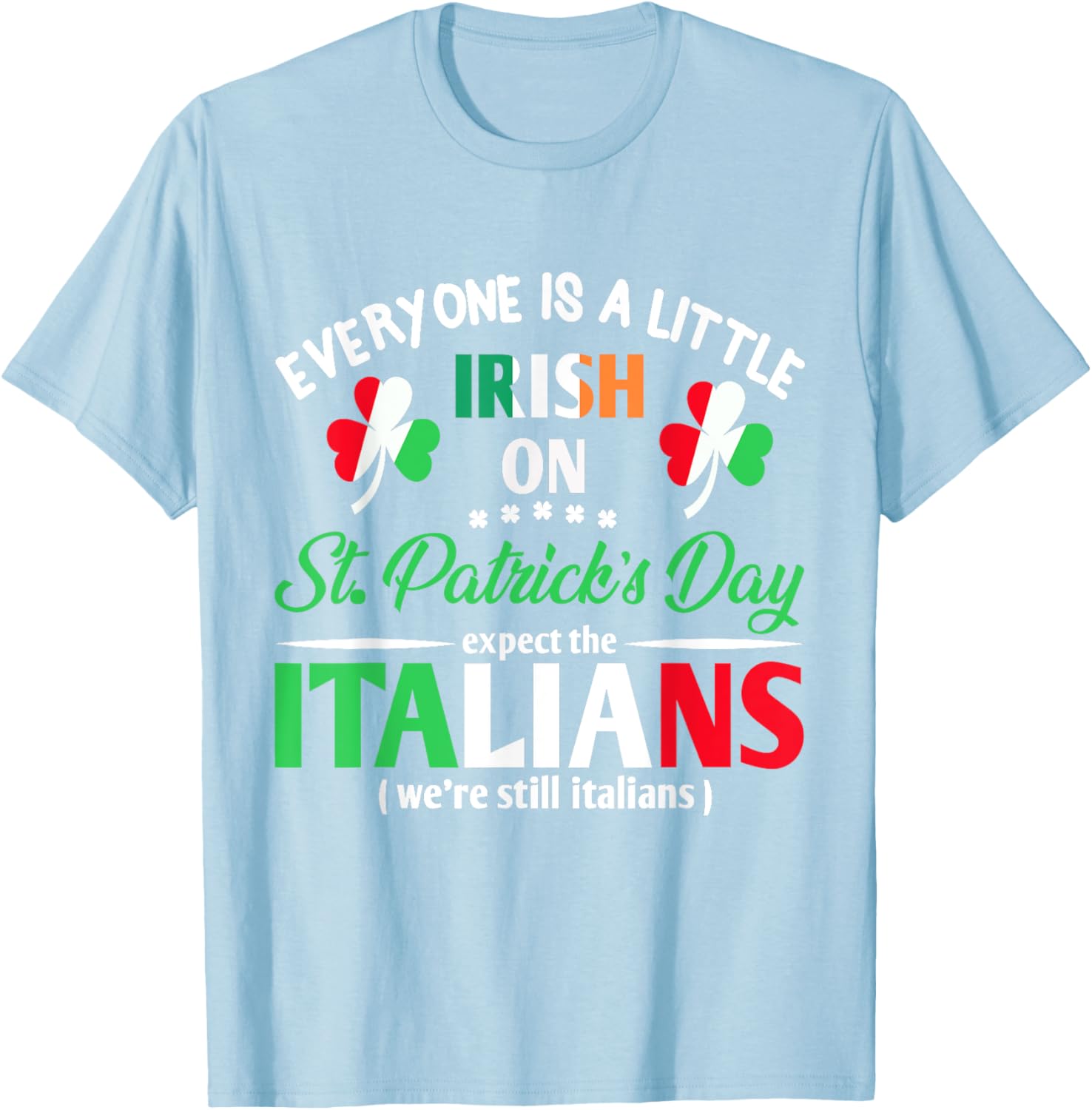Funny St Patrick's Day Everyone Is A Little Irish T-Shirt for Italians - 21