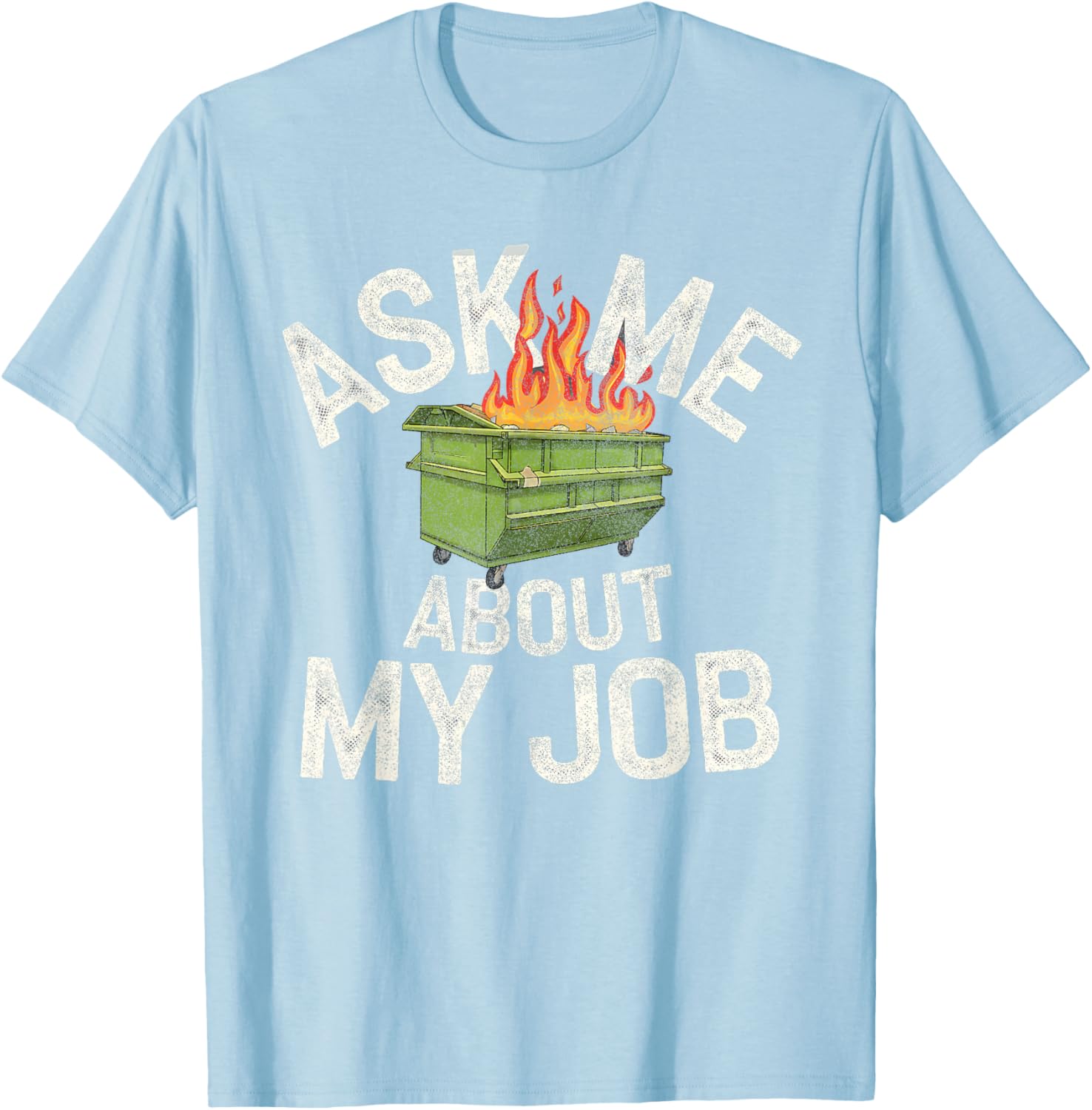 Funny Ask Me About My Job Dumpster Fire T-Shirt for Work Humor Lovers - 22