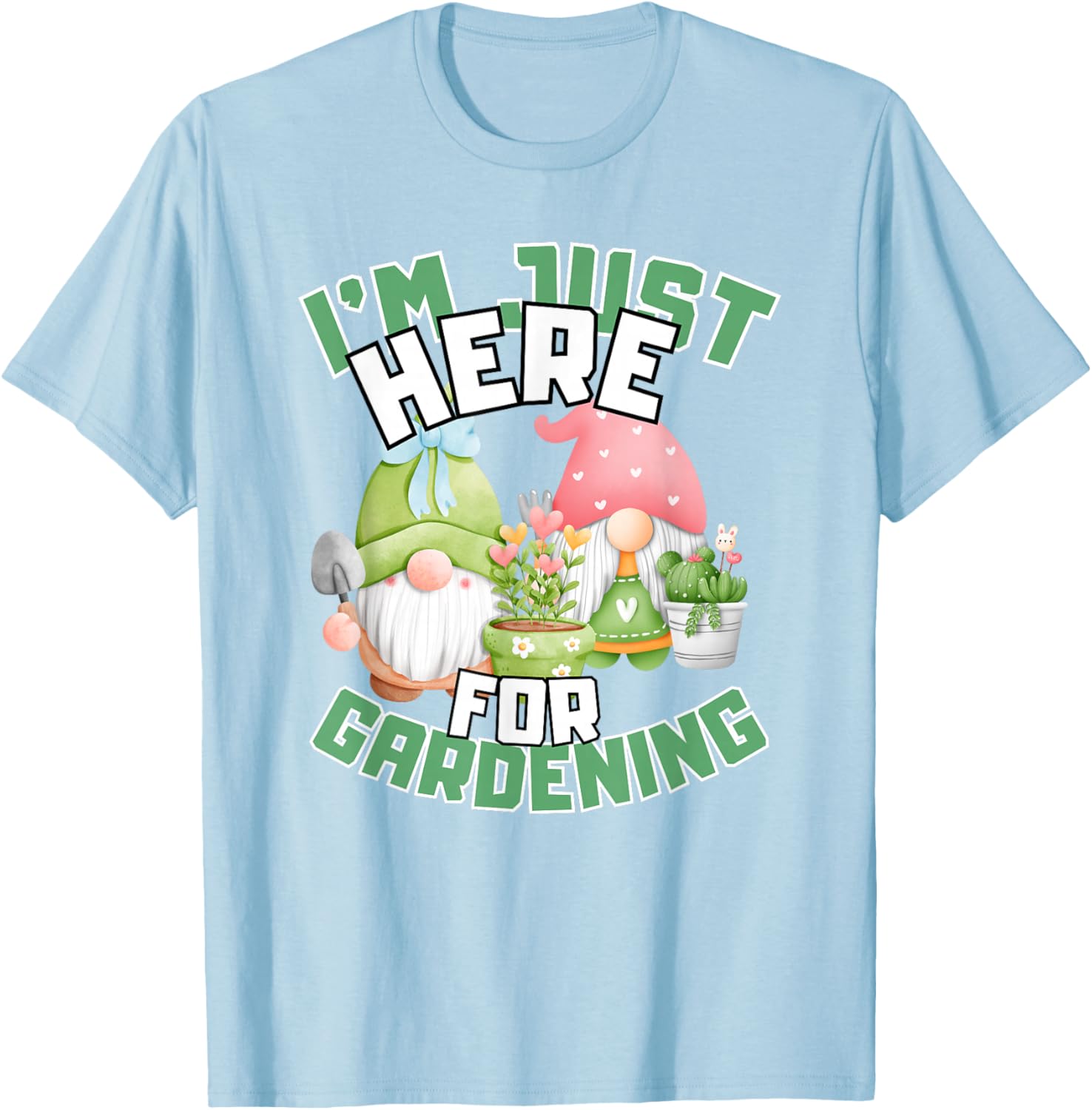 Funny Gardening Lover T-Shirt I'm Just Here For Gardening Gift Idea - 24