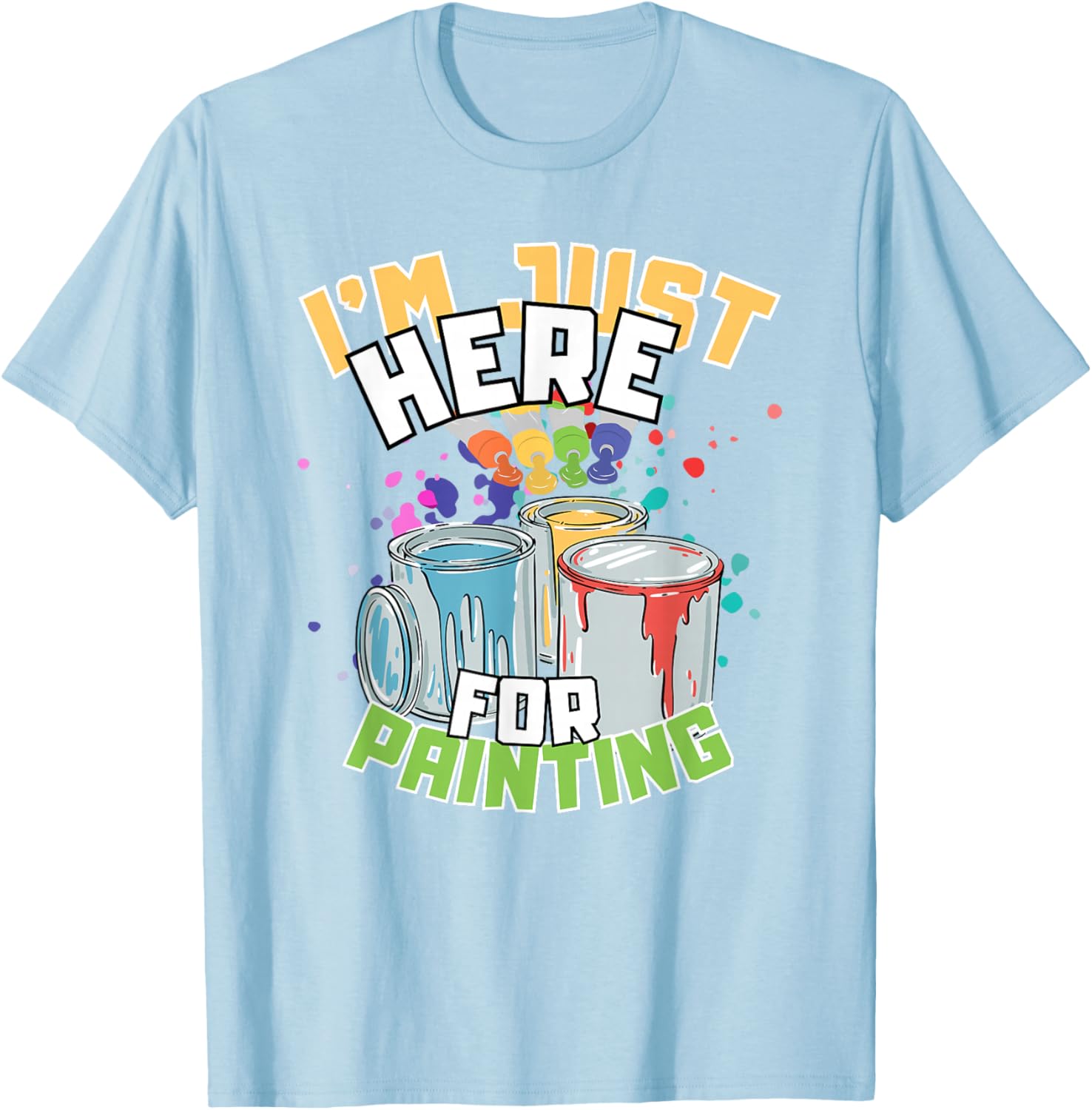 Funny Painting Lover T-Shirt I'm Just Here for Painting Apparel - 8