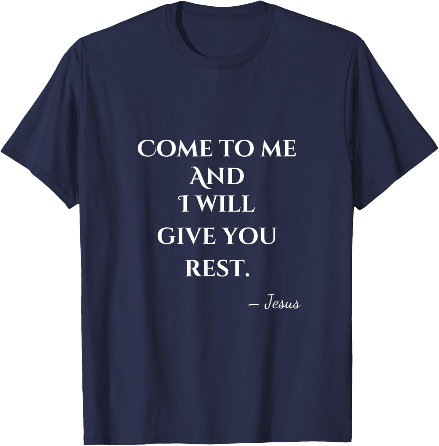 Come To Me and I Will Give You Rest T-Shirt for Comfort and Style - 15
