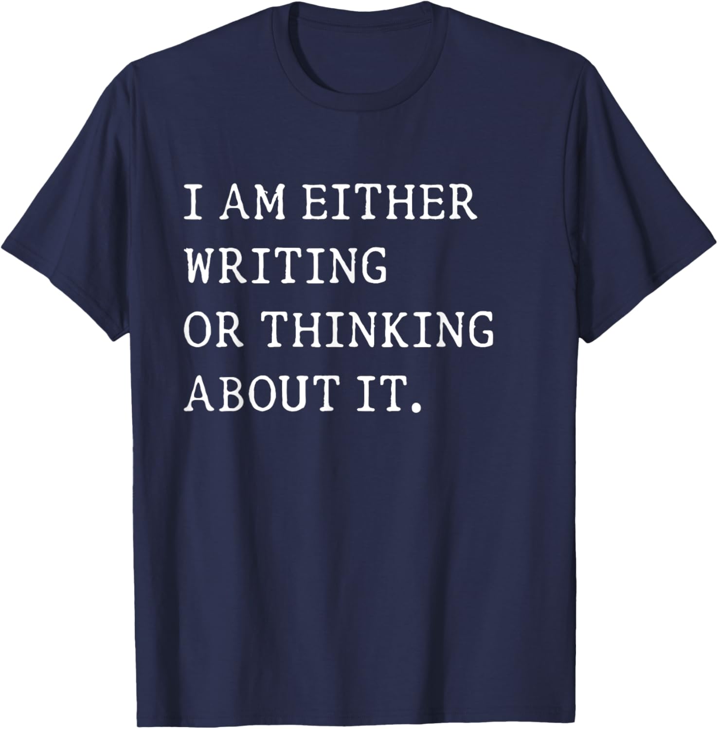 Funny Writer Author T-Shirt I Am Either Writing or Thinking About It - 9