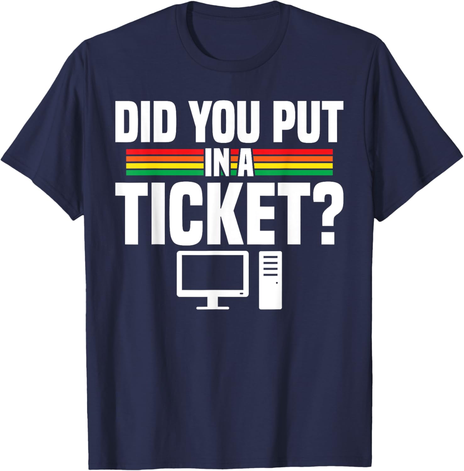 Did You Put In A Ticket Computer Support Work T-Shirt for Tech Lovers - 21