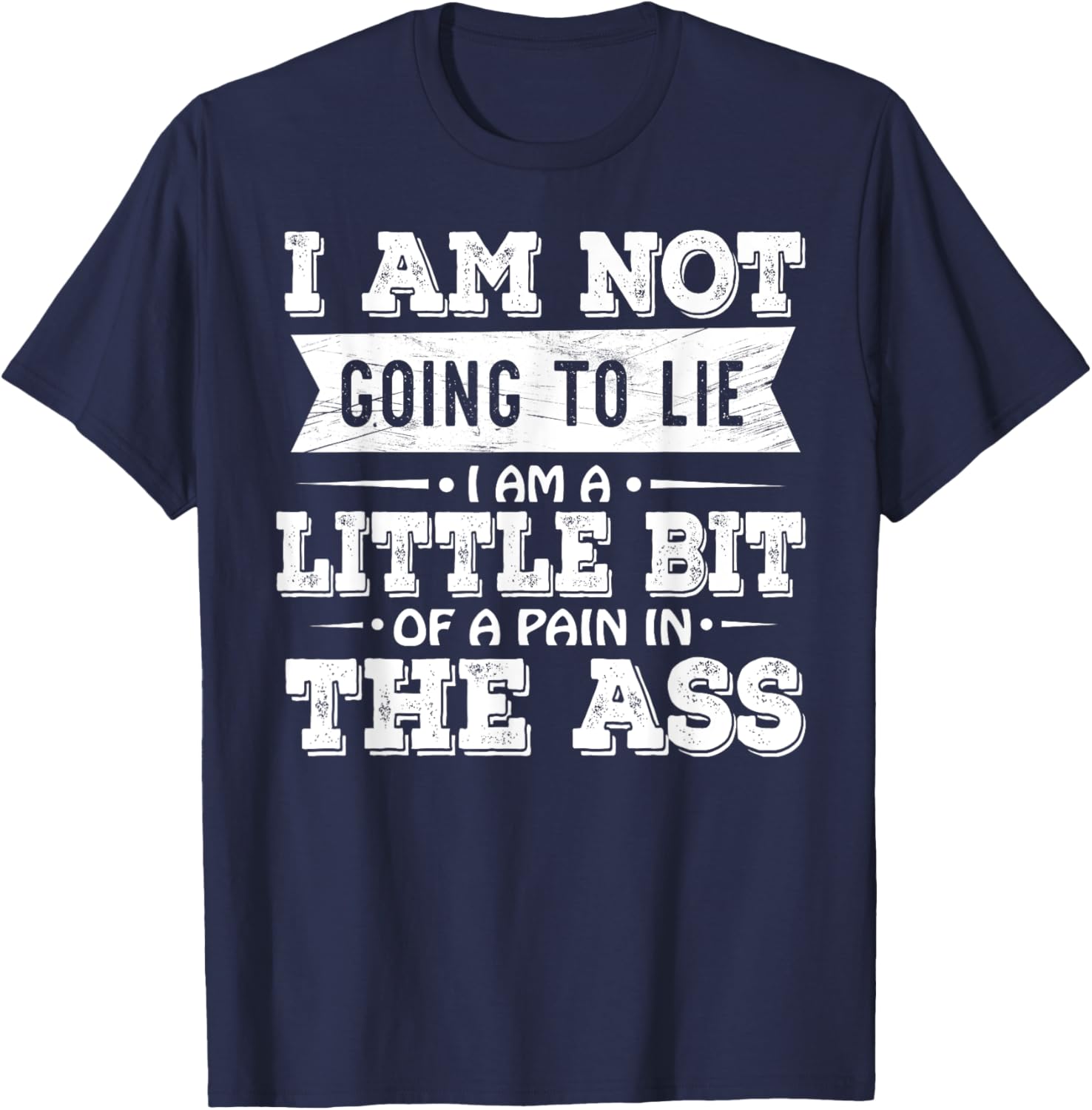 Funny I Am Not Going To Lie Pain In The Ass T-Shirt for Casual Wear - 11