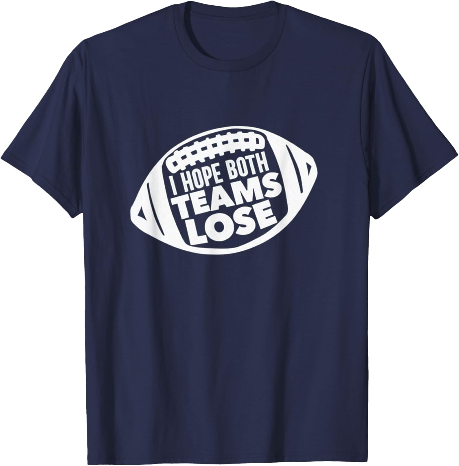Funny I Hope Both Teams Lose Football T-Shirt for Men and Women - 15